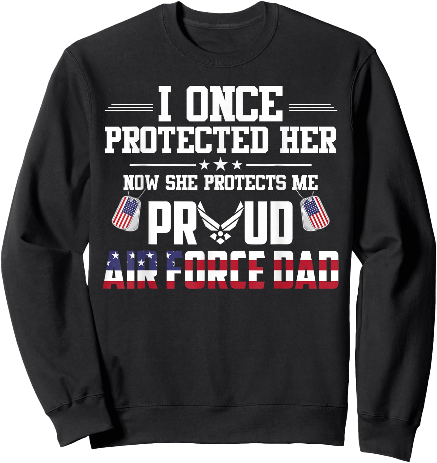 Proud Air Force Dad I Once Protected Her Sweatshirt - Sweatshirt | Black