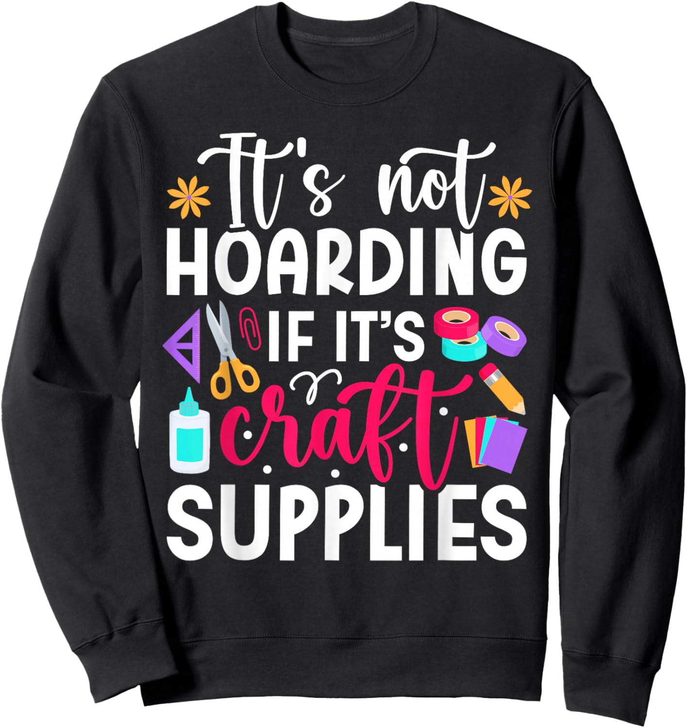 Scrapbook Not hoarding If it's craft supplies Scrapbooking Sweatshirt - Sweatshirt | Black