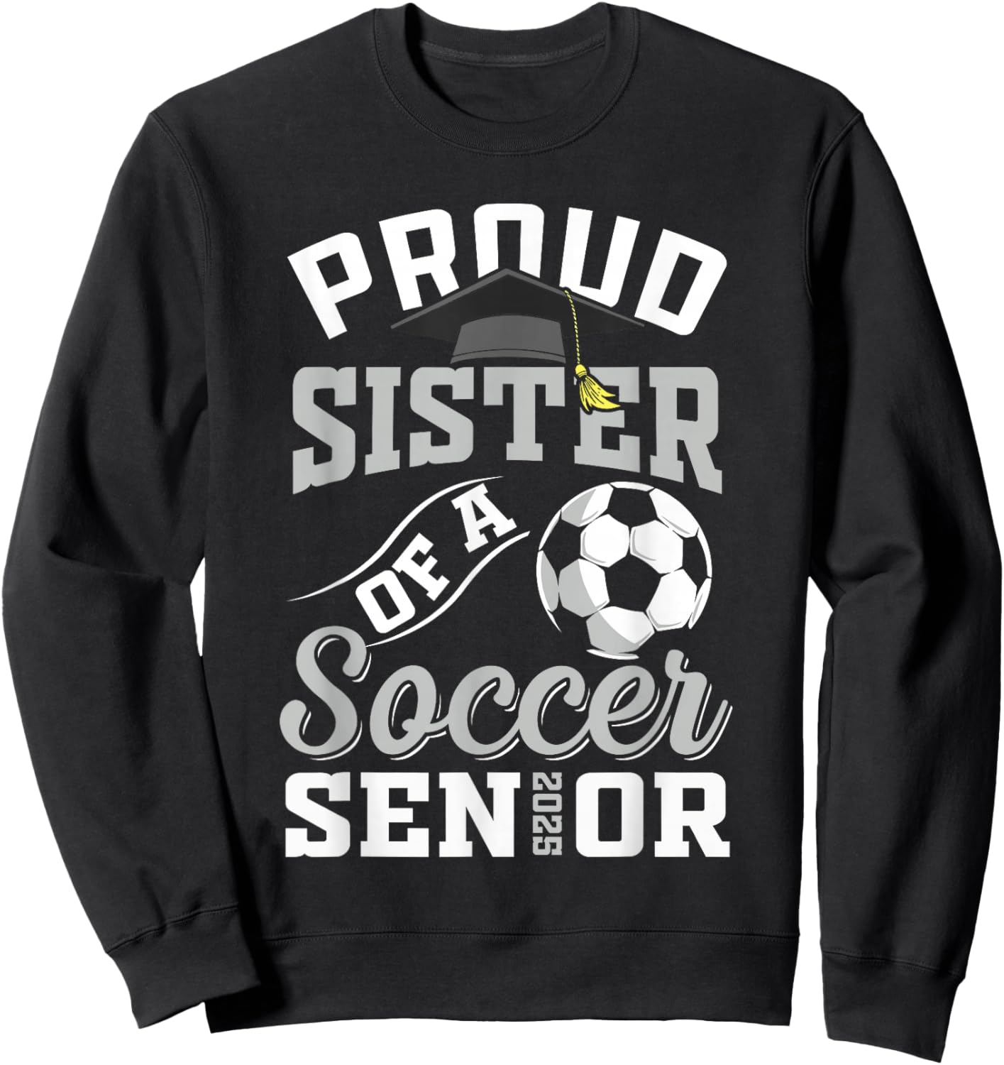 Proud sister of a soccer Senior class of 2025 graduation Sweatshirt - Sweatshirt | Black