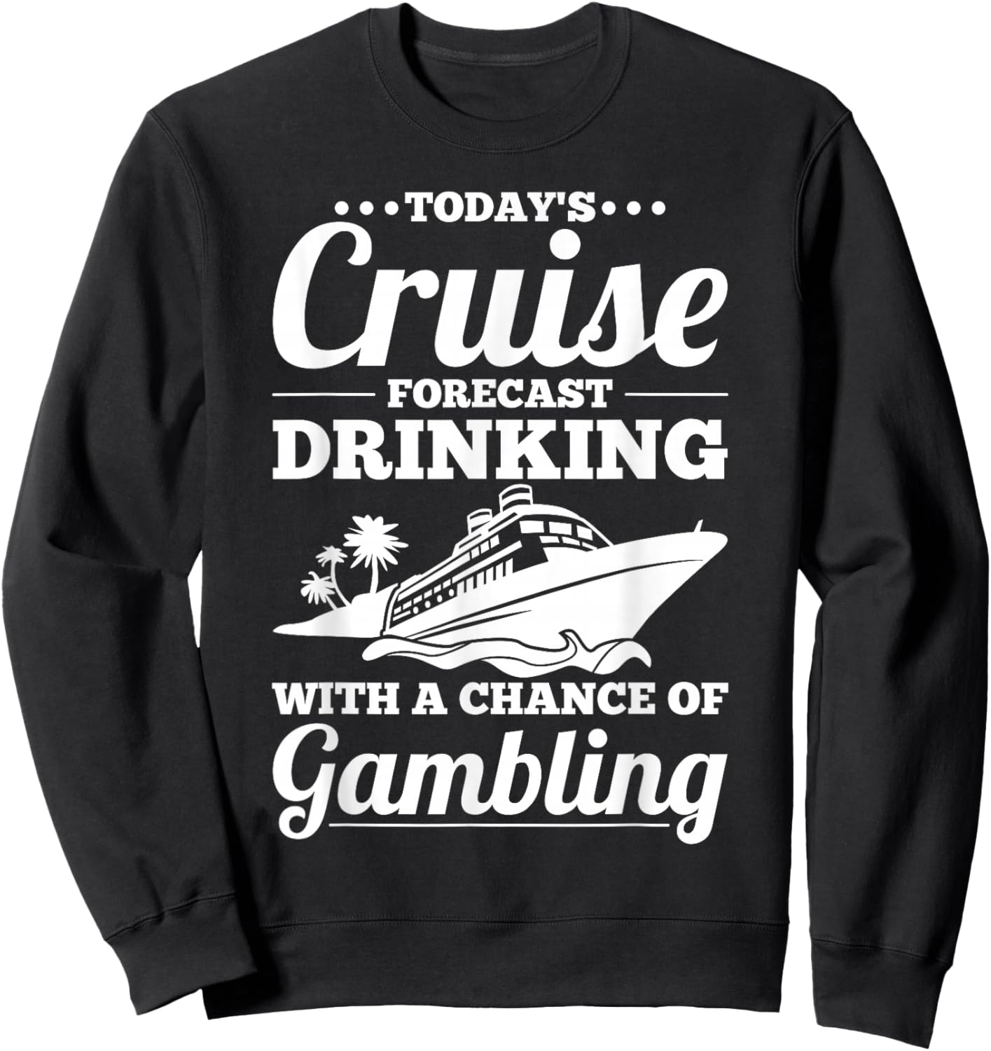 Fun Cruise - Drinking with a Chance of Gambling Sweatshirt - Sweatshirt | Black