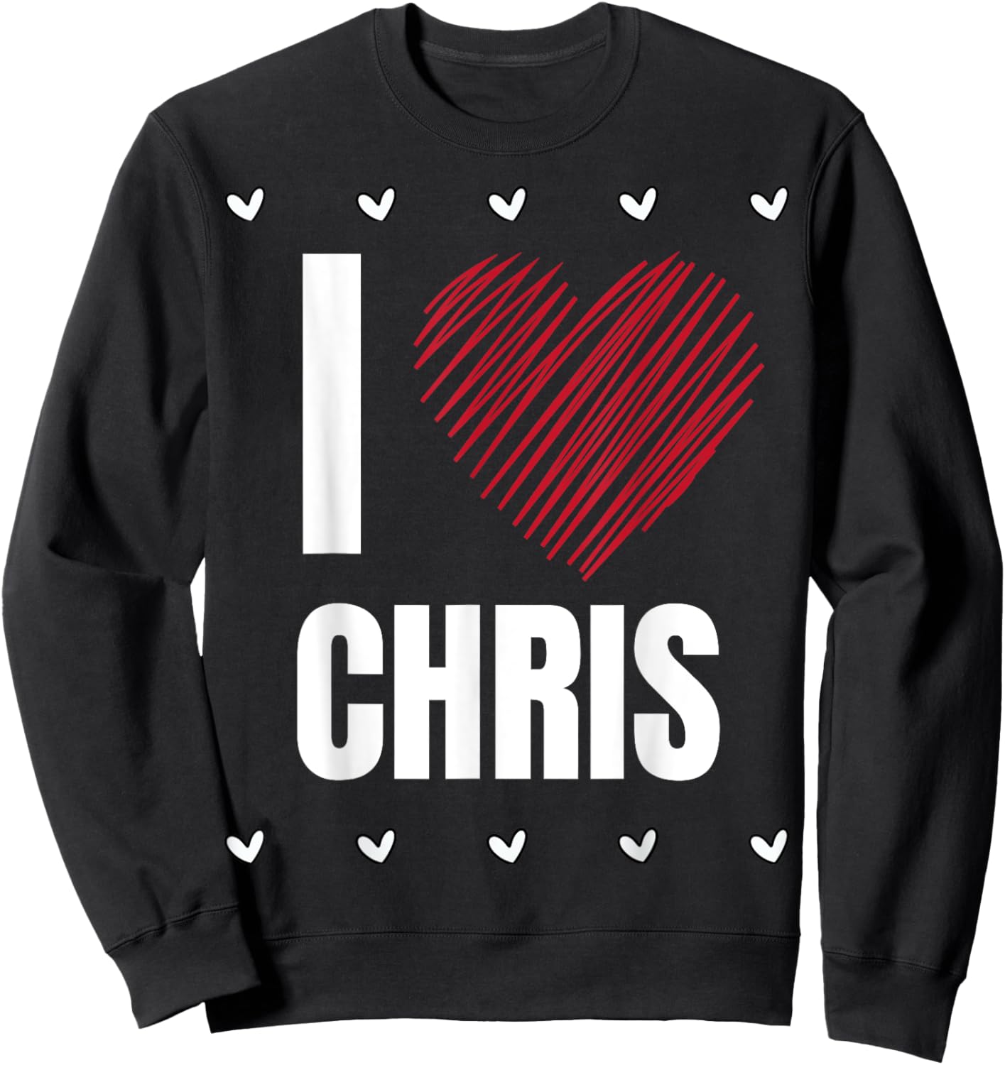 I Love CHRIS First Name Cool Heart Funny Personalized Name Sweatshirt - Sweatshirt | Black