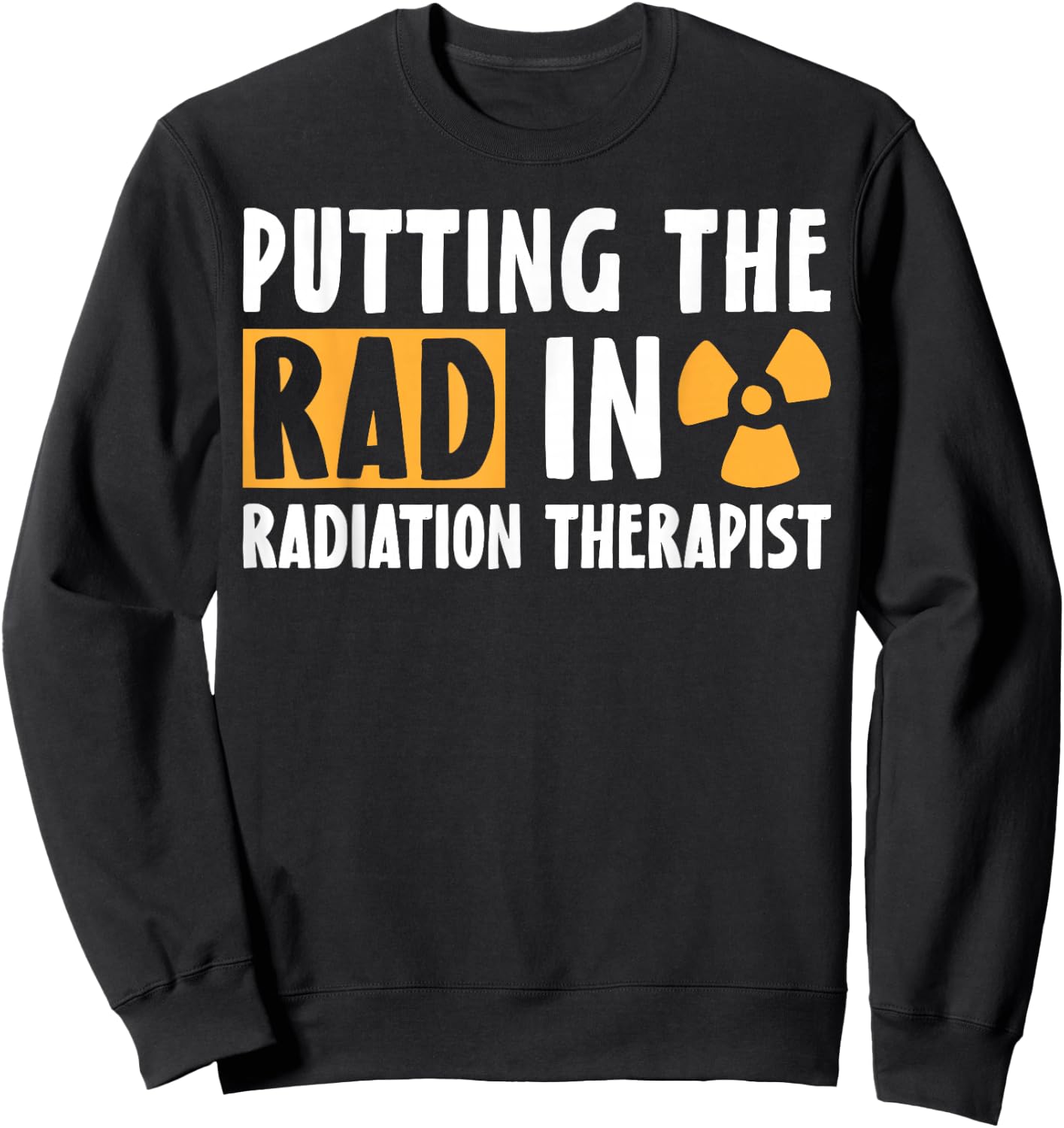 Putting The Rad in Radiation Therapist Radiation Therapy Sweatshirt - Sweatshirt | Black