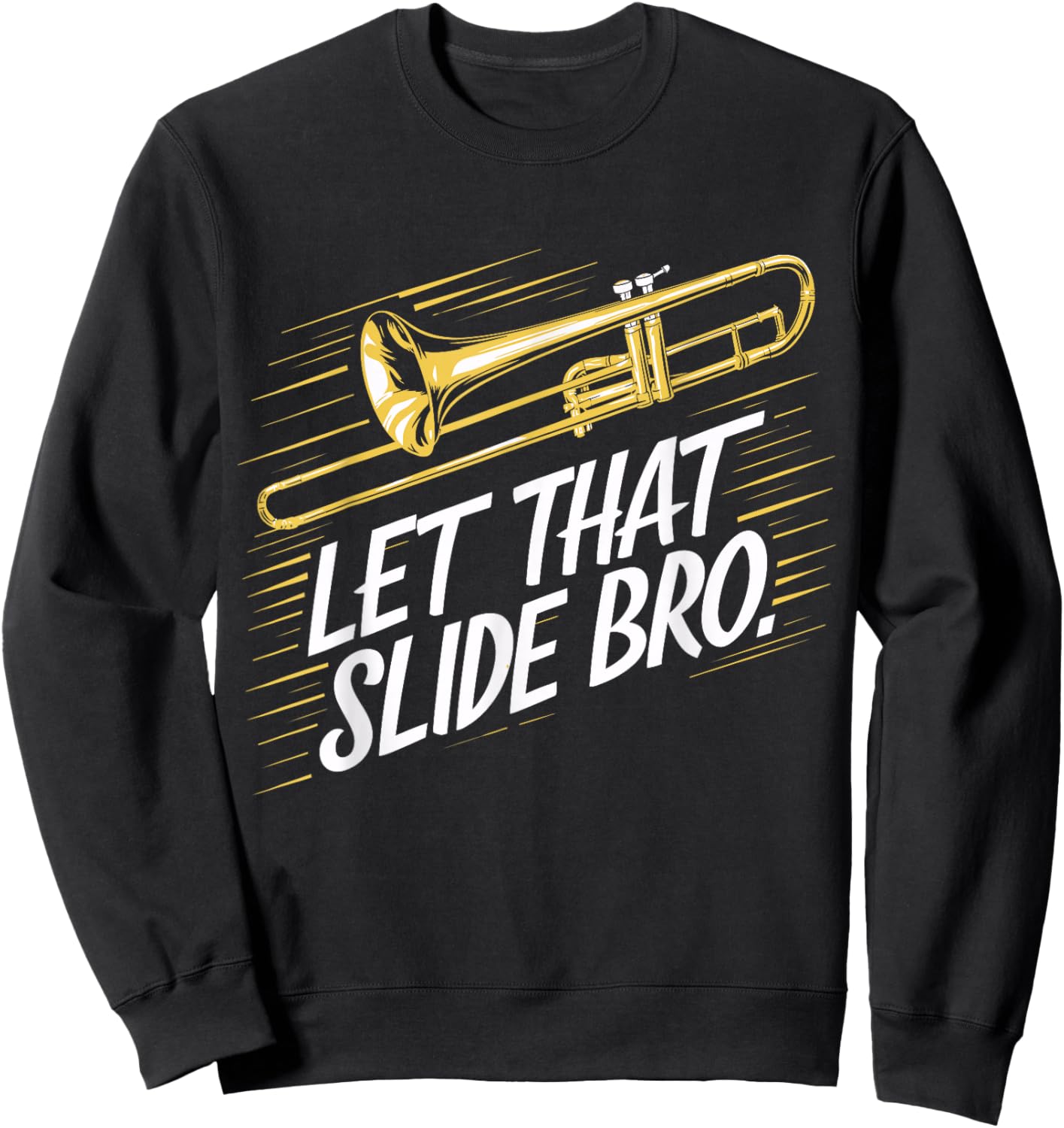 Trombone Player Funny Music Lover Let That Slide Bro Sweatshirt - Sweatshirt | Black