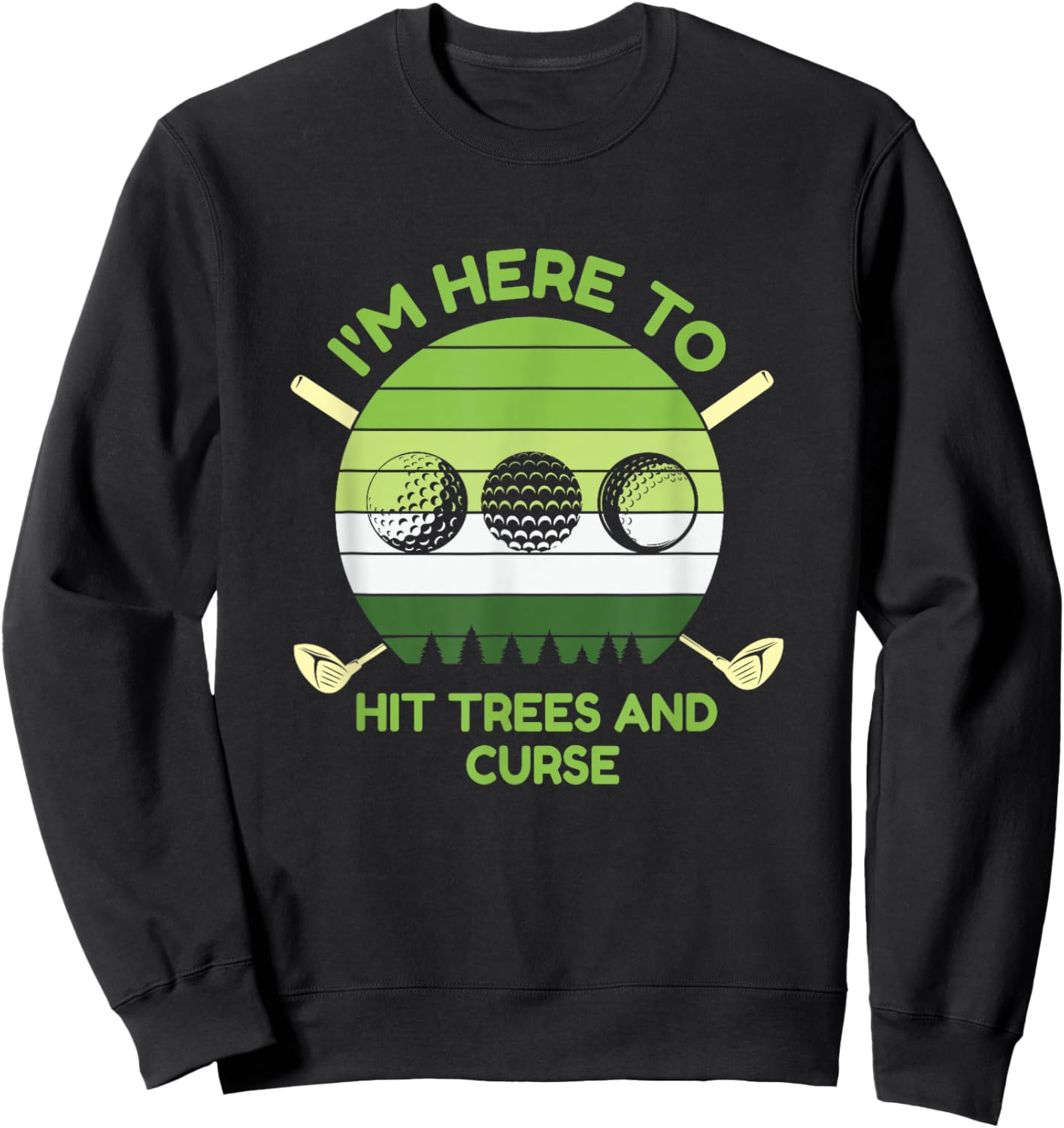 I'm Here to Hit Trees and Curse Golf Player Par Sweatshirt - Sweatshirt | Black