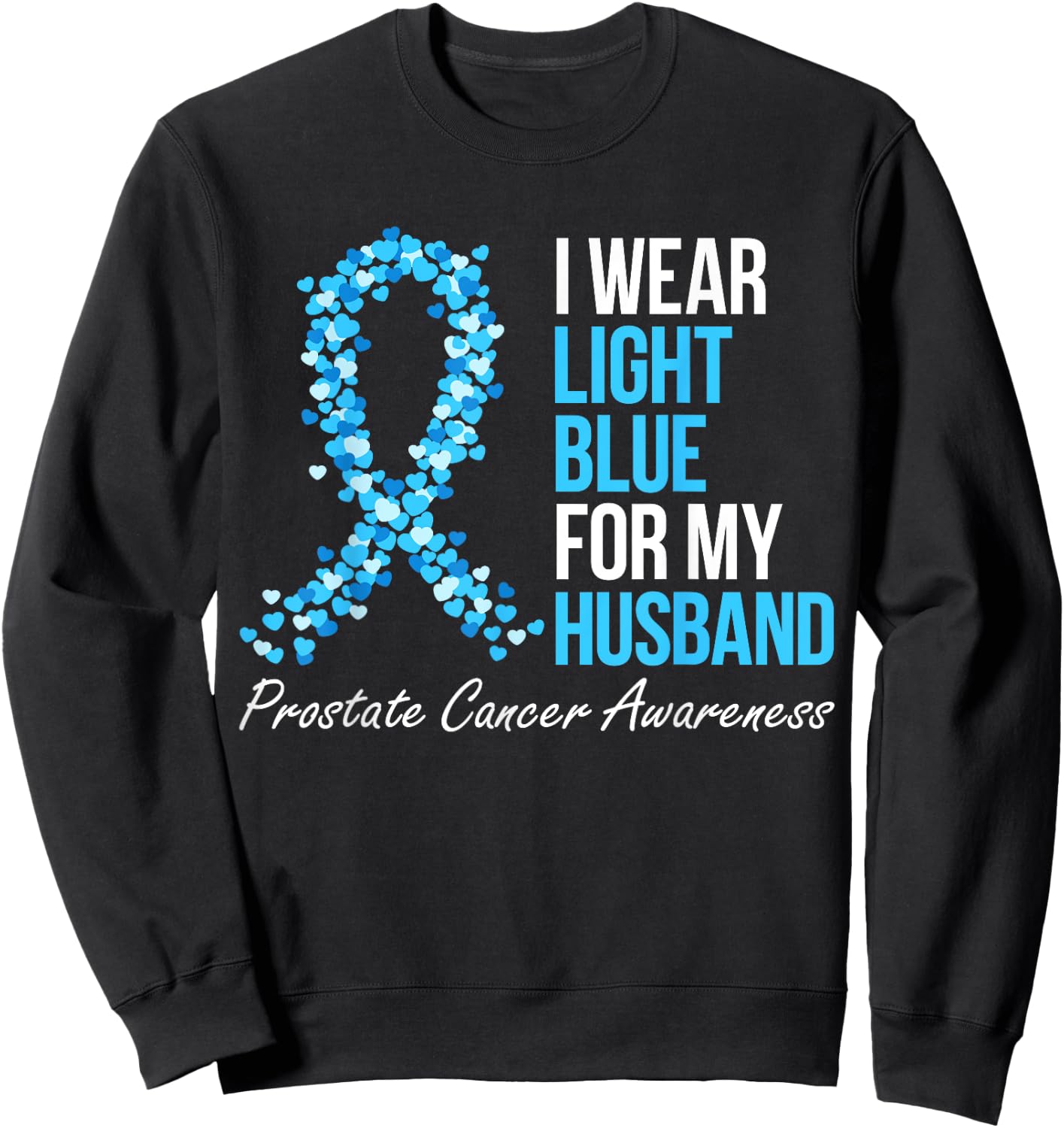 Prostate Cancer Awareness I Wear Light Blue For My Husband Sweatshirt - Sweatshirt | Black