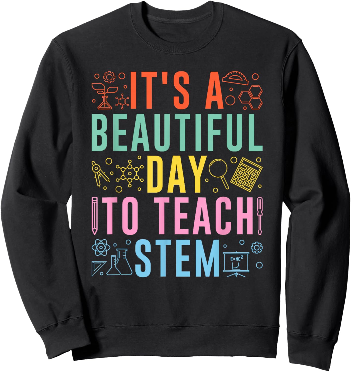STEM Teacher It's A Beautiful Day To Teach STEM Sweatshirt - Sweatshirt | Black
