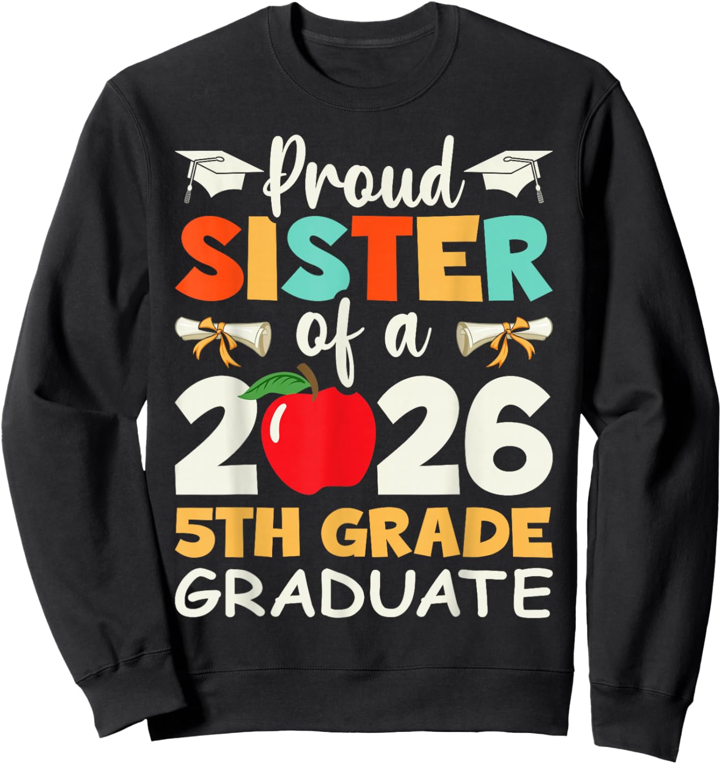 Proud Sister Of A 2026 5th Grade Graduate Graduation Gifts Sweatshirt - Sweatshirt | Black