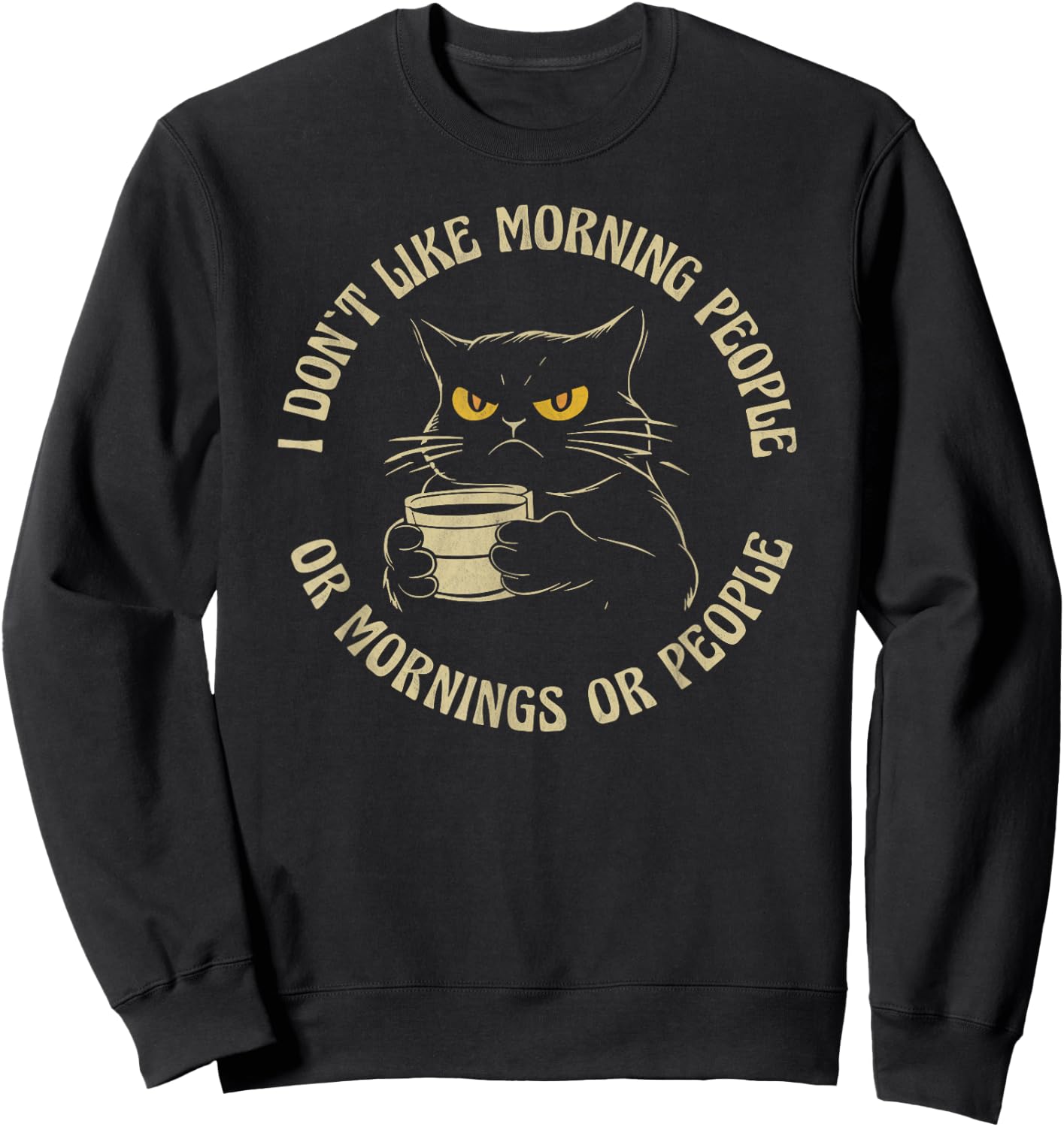 I Hate Morning People And Mornings And People Coffee Cat Men Women Sweatshirt - Sweatshirt | Black