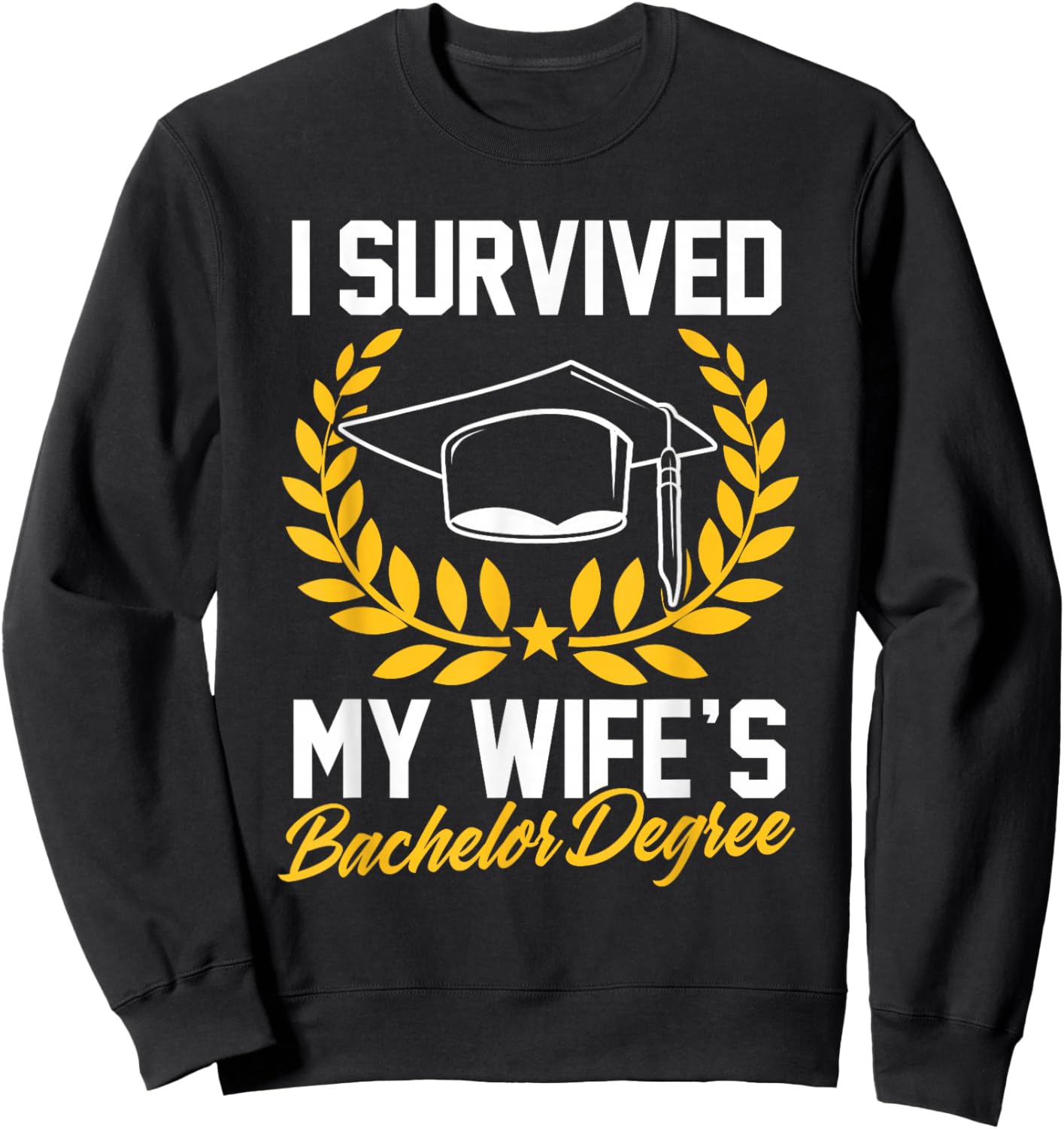 I Survived My Wife's Bachelor Degree Bachelor Graduation Sweatshirt - Sweatshirt | Black