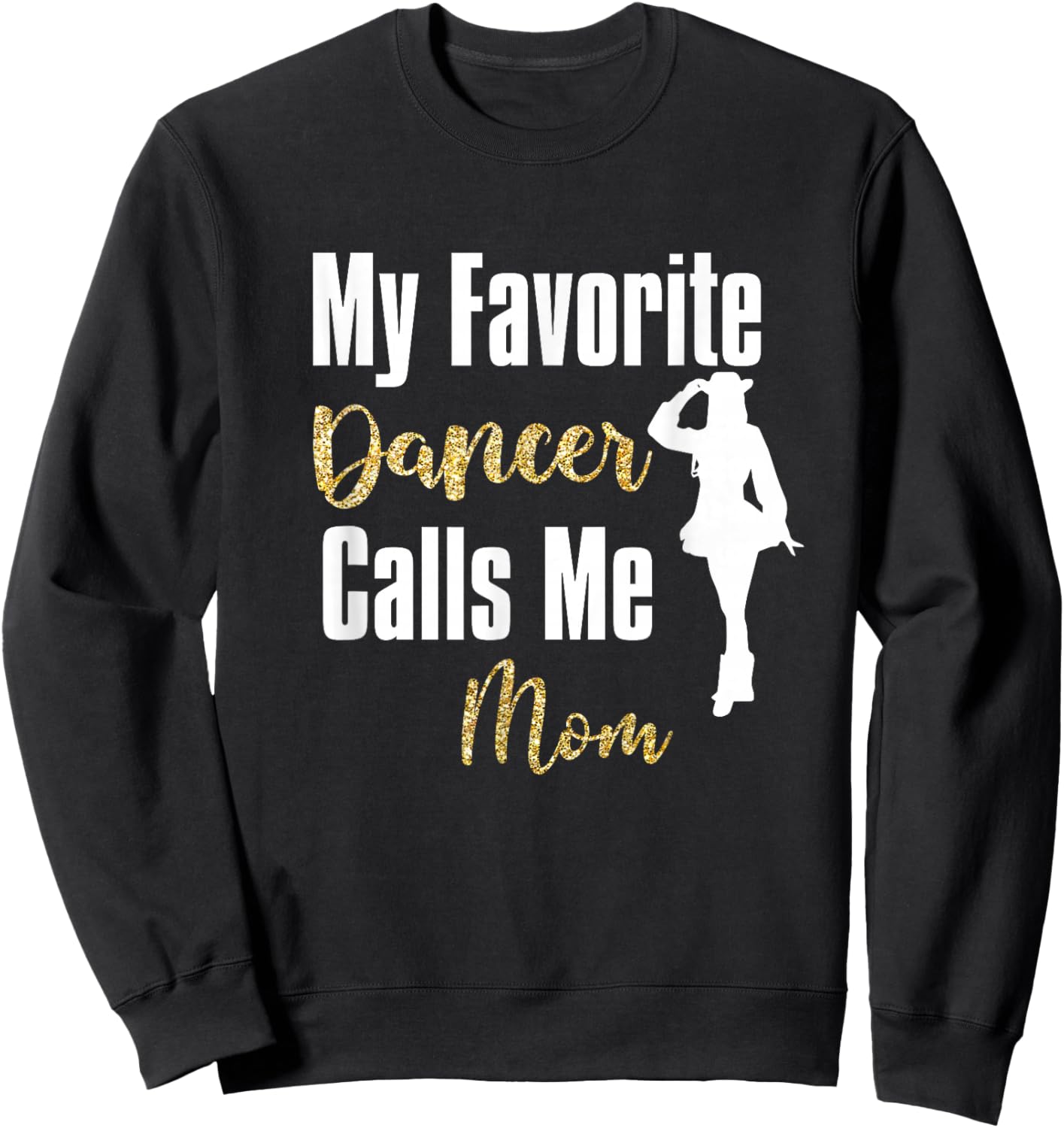 My Favorite Dancer Calls Me Mom Drill Team Ballet Dancing Sweatshirt - Sweatshirt | Black