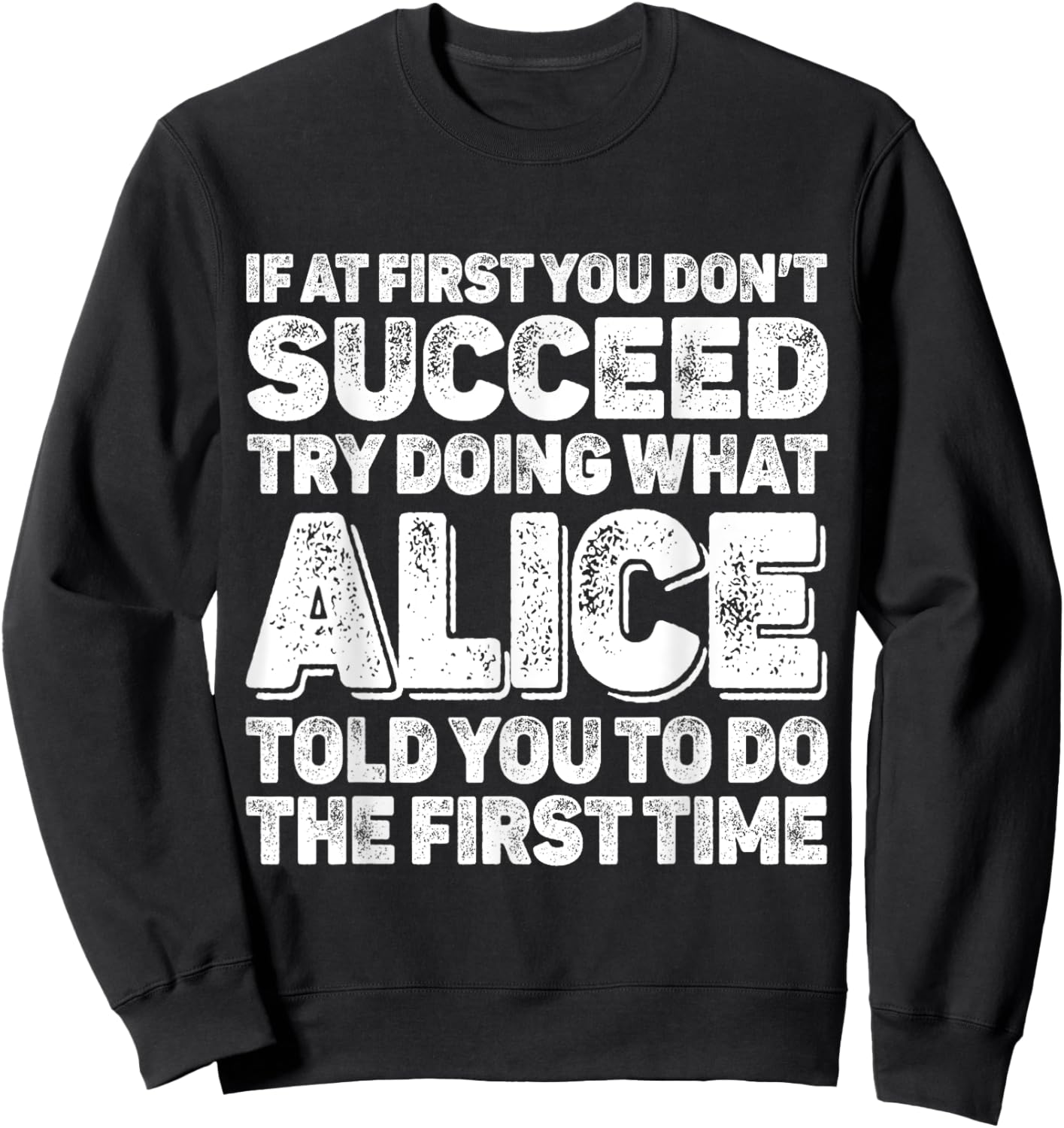If At First You Dont Succeed Try Doing What ALICE First Name Sweatshirt - Sweatshirt | Black