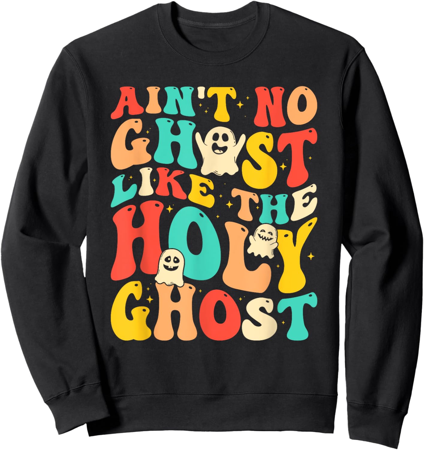 Ain't No Ghost Like The Holy Ghost Funny Christian Halloween Sweatshirt - Sweatshirt | Black