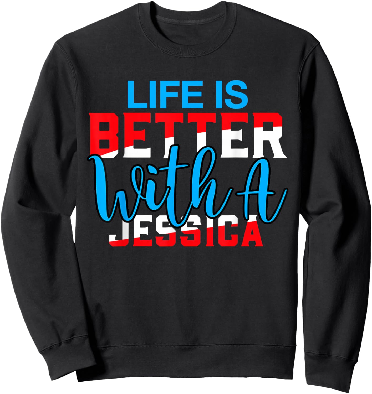 Life Is Better With A JESSICA Name JESSICA Sweatshirt - Sweatshirt | Black