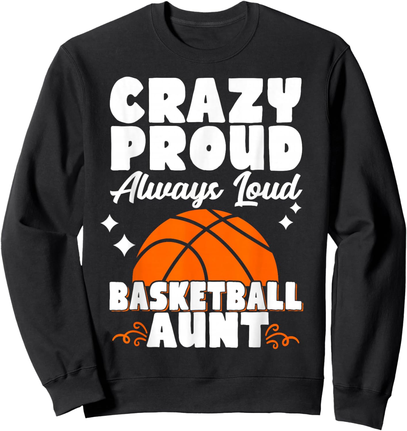 Crazy Proud Always Loud Basketball Aunt Sweatshirt - Sweatshirt | Black
