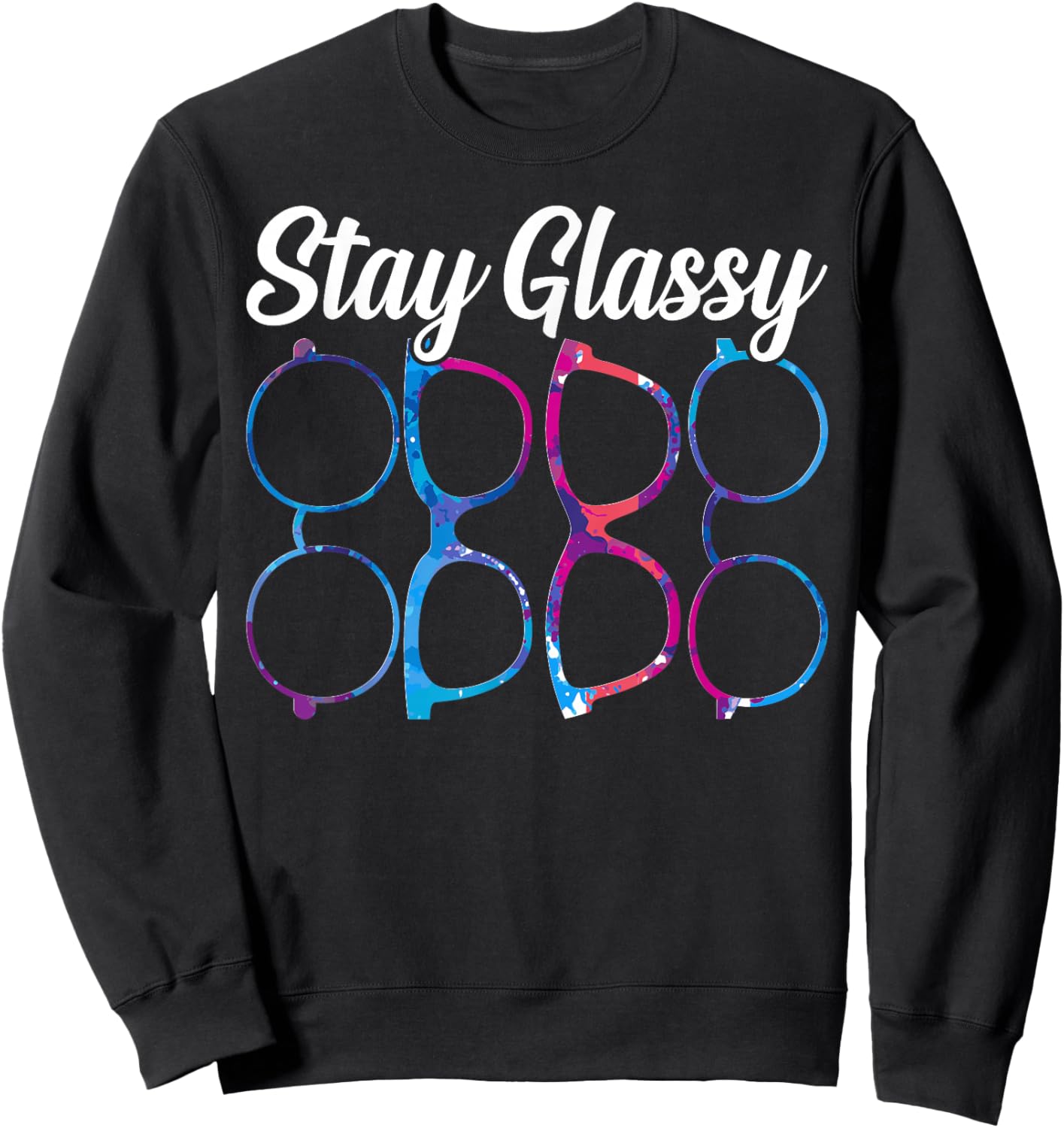 Funny Optometry Eyeglasses Stay Glassy Optometrist Optician Sweatshirt - Sweatshirt | Black