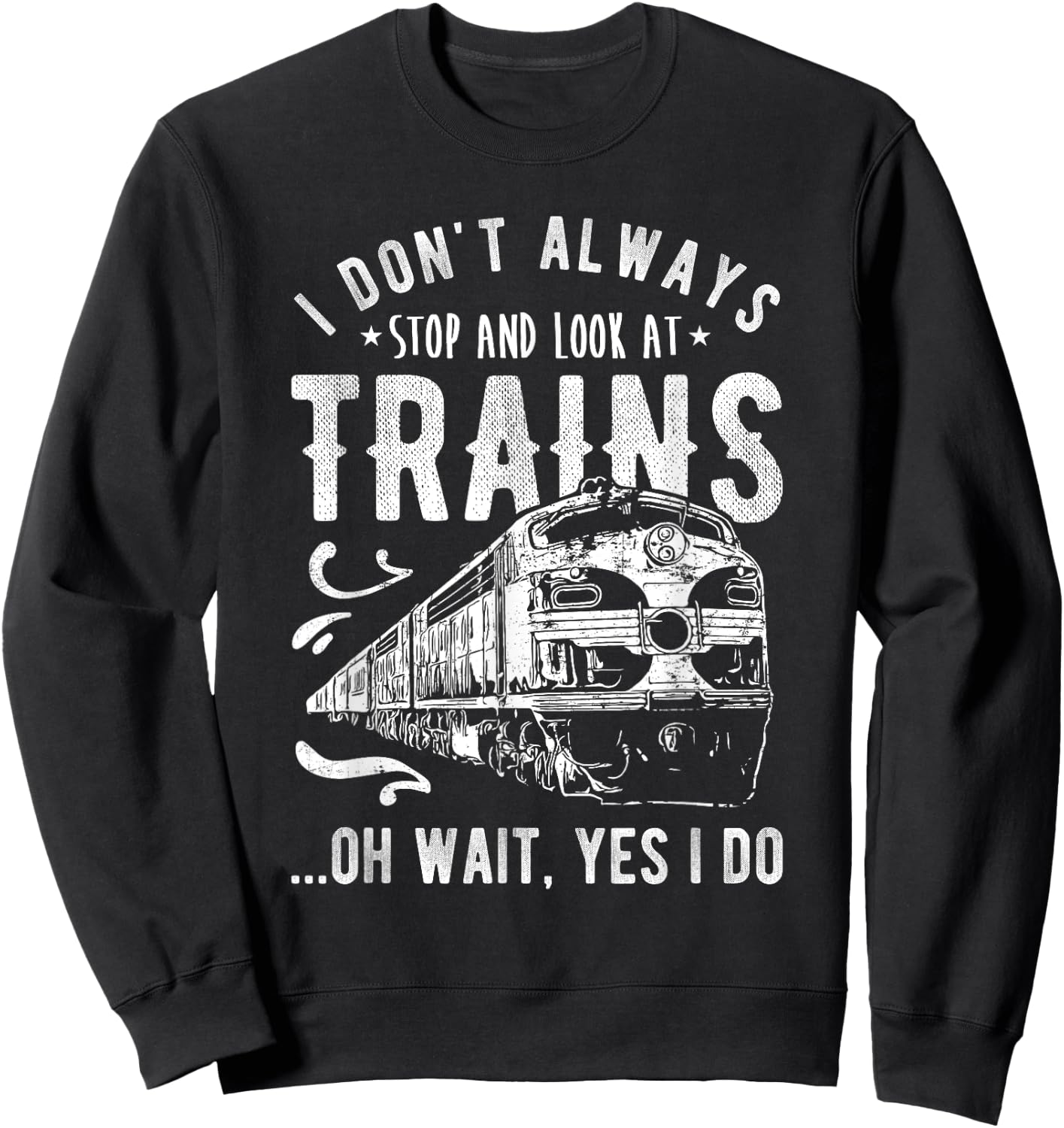 I Don't Always Stop Look At Trains - Train Sweatshirt - Sweatshirt | Black