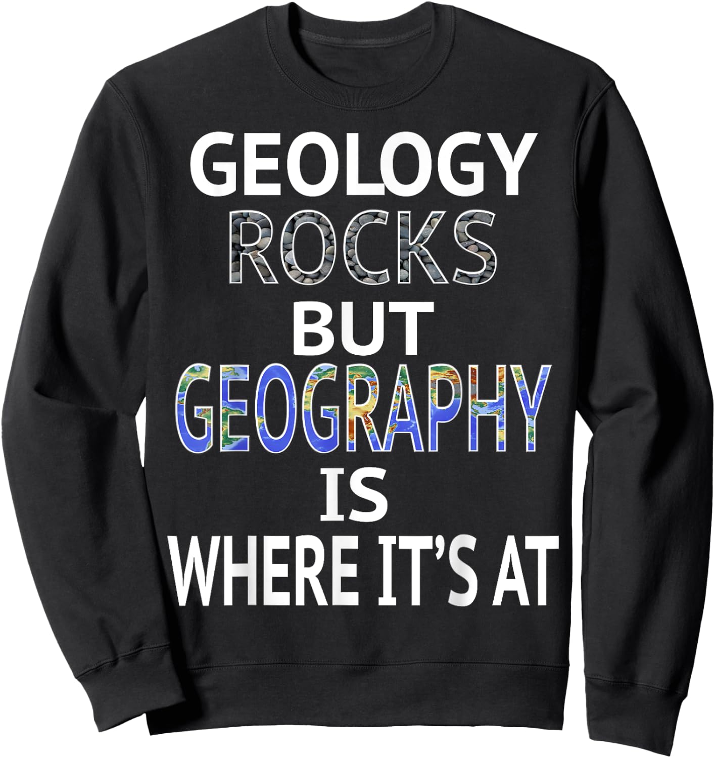 Geology Rocks but Geography is Where It's At Graphic Design Sweatshirt - Sweatshirt | Black