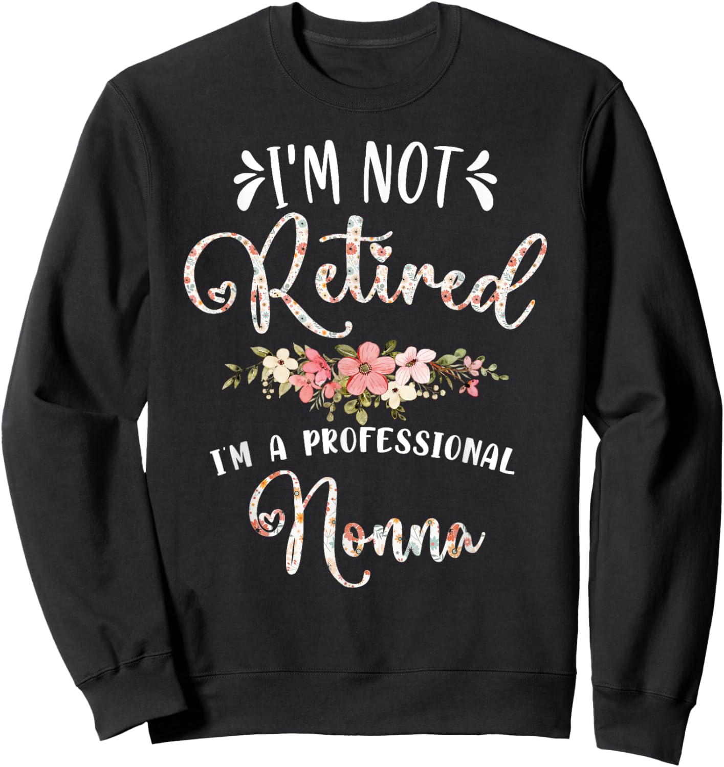 Mother's Day Grandma Gifts I'm Not Retired I'm a Professional Nonna Sweatshirt - Sweatshirt | Black