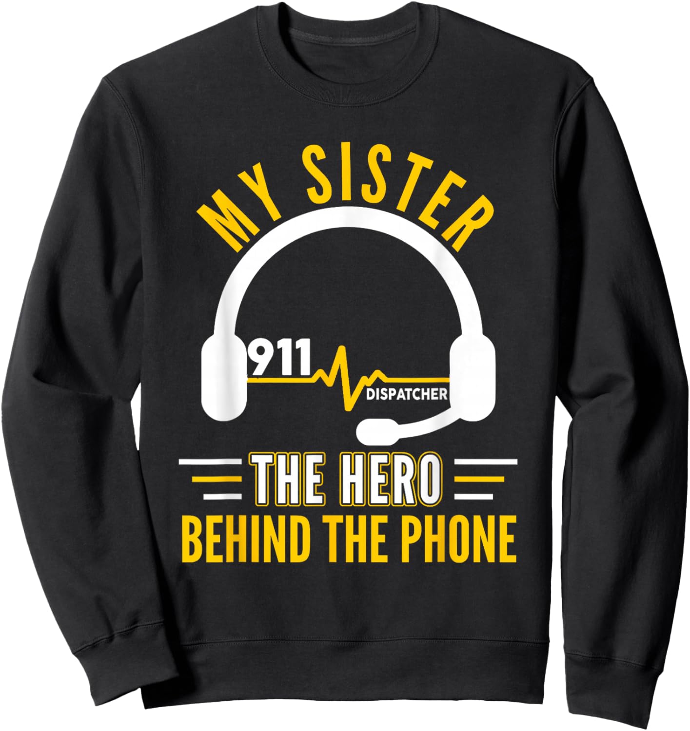 My Sister The Hero Behind Phone Proud 911 Dispatcher Sweatshirt - Sweatshirt | Black