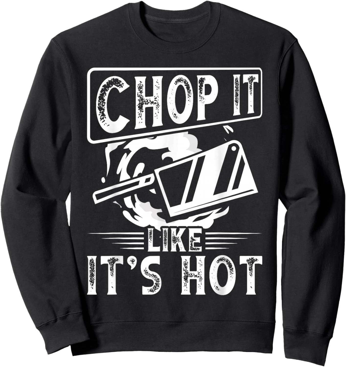 Chop It Like It S Hot | Culinary School, Cooking Funny Chef Sweatshirt - Sweatshirt | Black