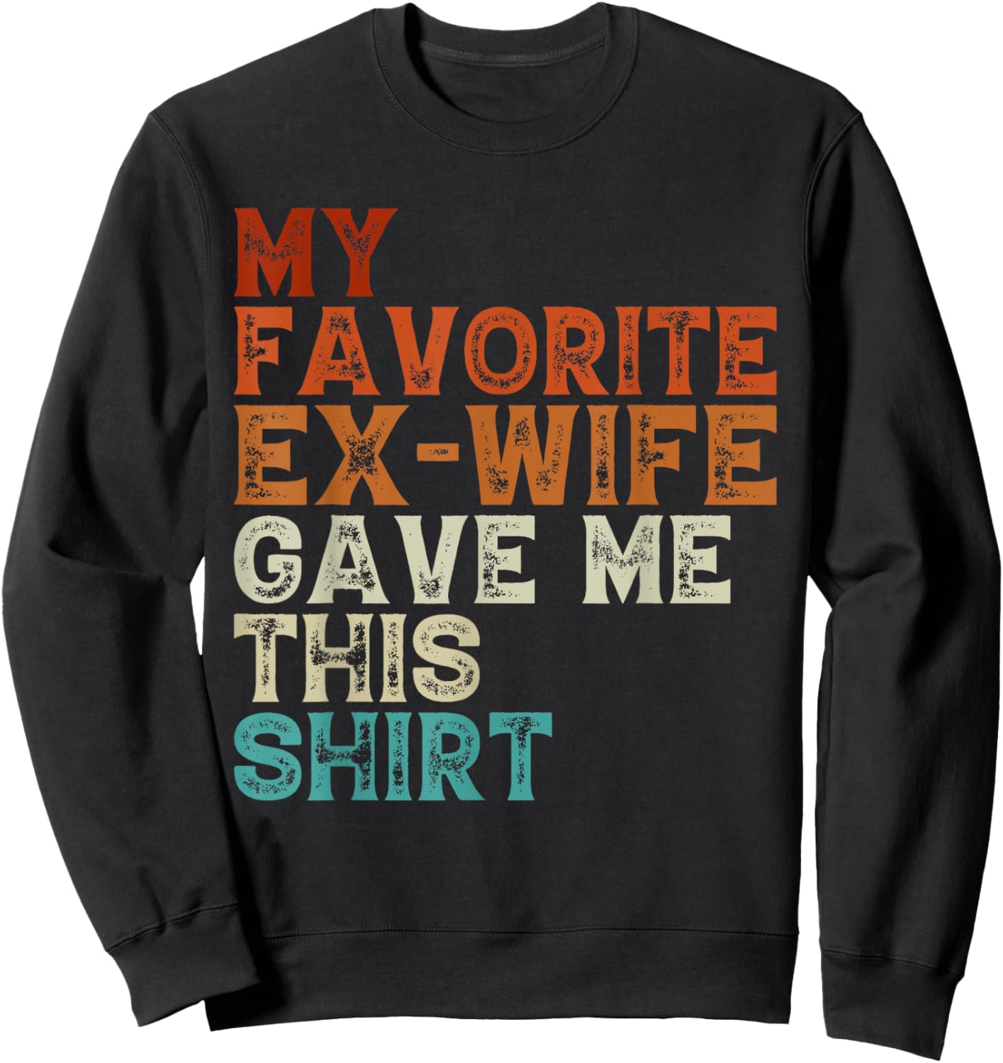 My Favorite Ex Wife Gave Me This Funny Ex Husband Christmas Sweatshirt - Sweatshirt | Black