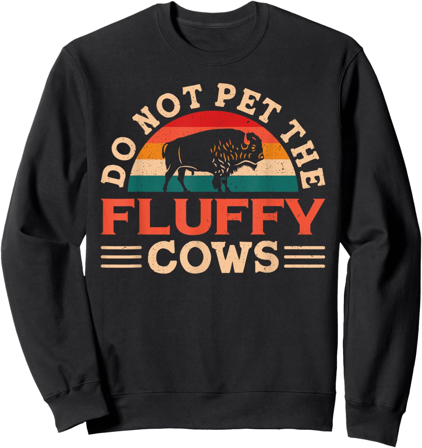 Don't Pet The Fluffy Cows Bison Buffalo for Yellowstone Park Sweatshirt - Sweatshirt | Black