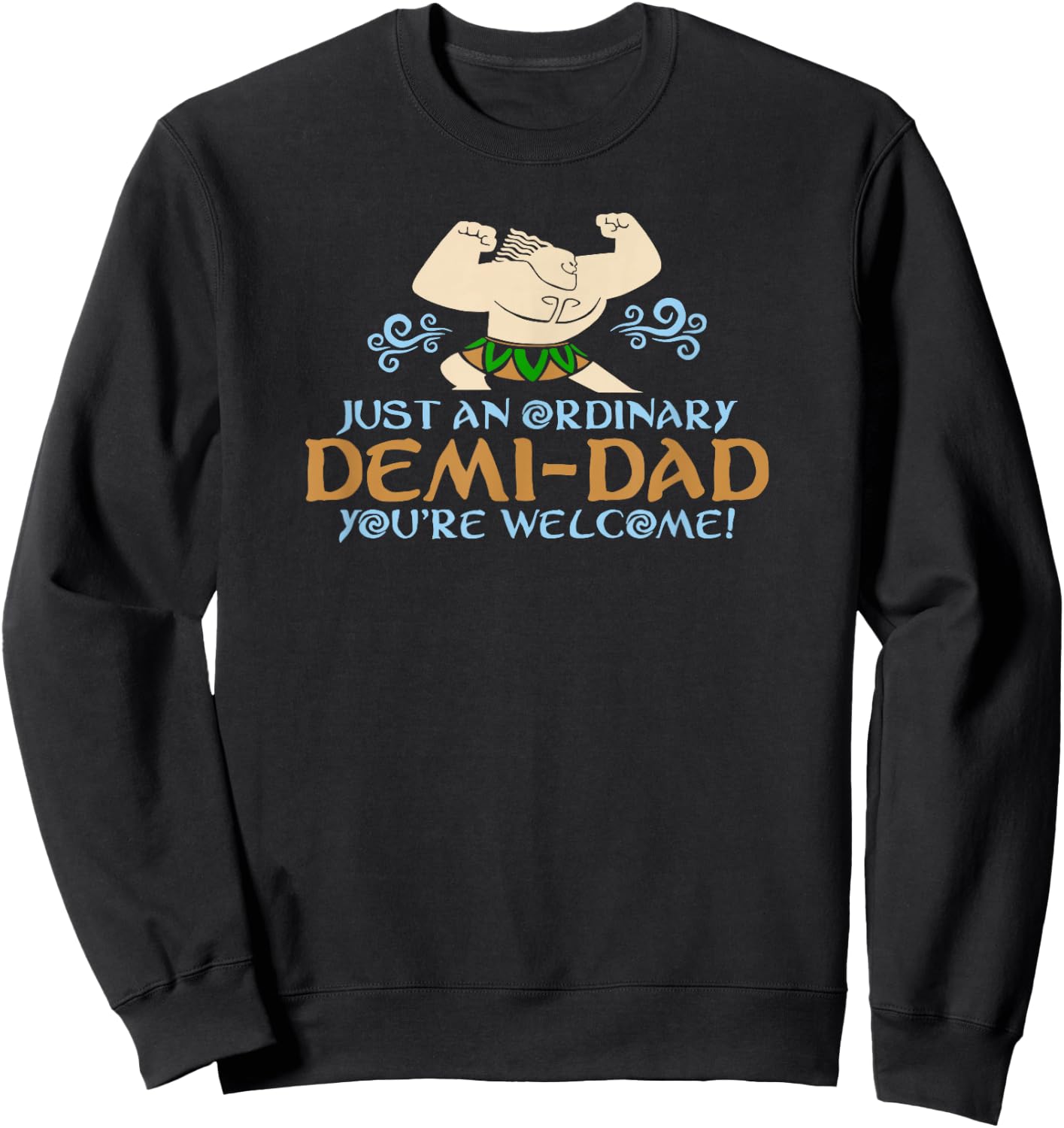 Just An Ordinary Demi-Dad You're Welcome! 3 Funny Sweatshirt - Sweatshirt | Black