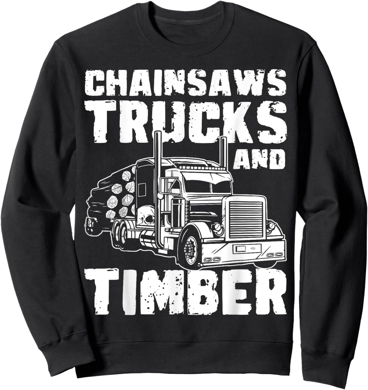 Chainsaws Tricks And Timber Log Transporter Log Trucker Sweatshirt - Sweatshirt | Black