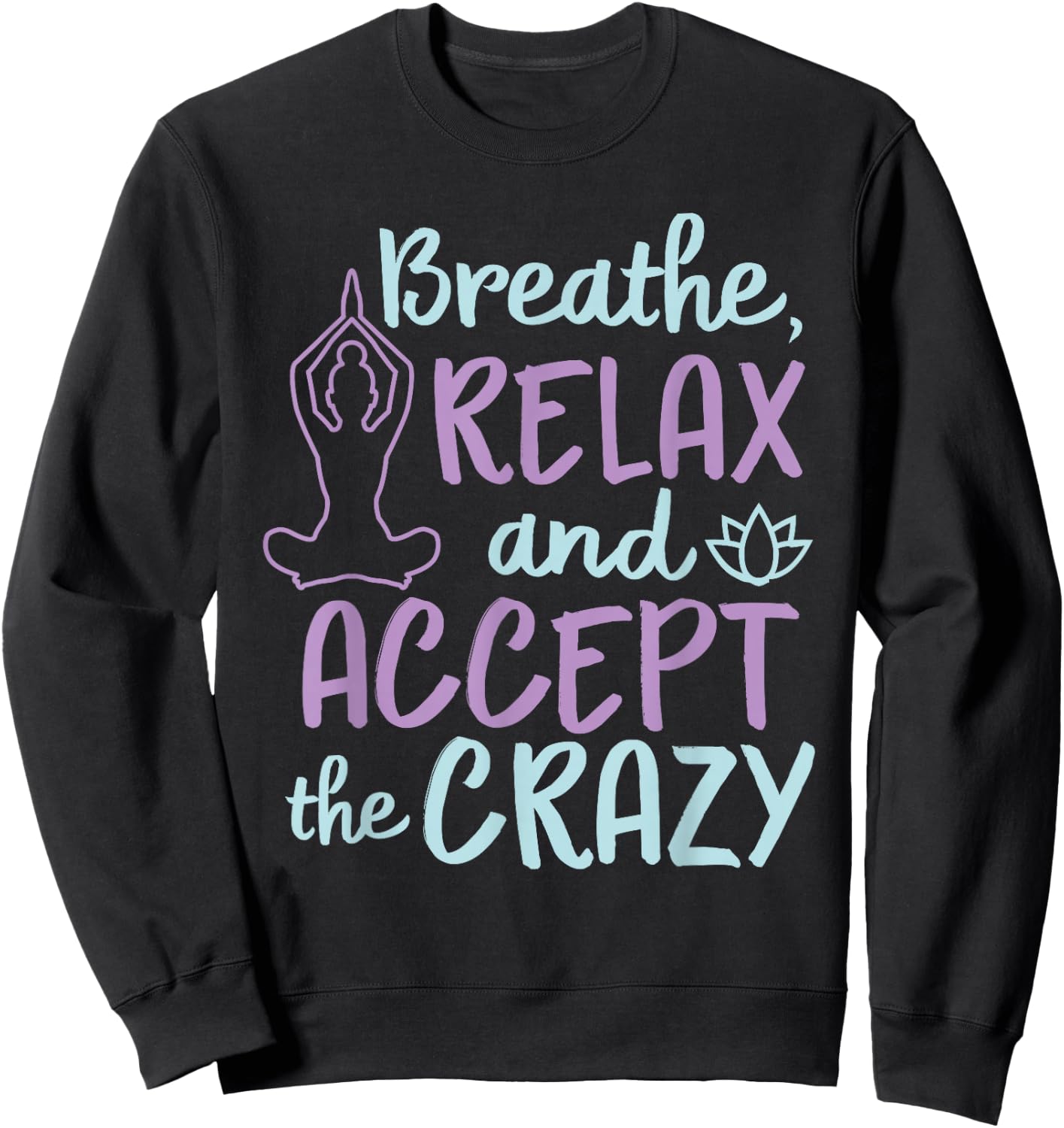 Breathe Relax And Accept The Crazy Sweatshirt - Sweatshirt | Black