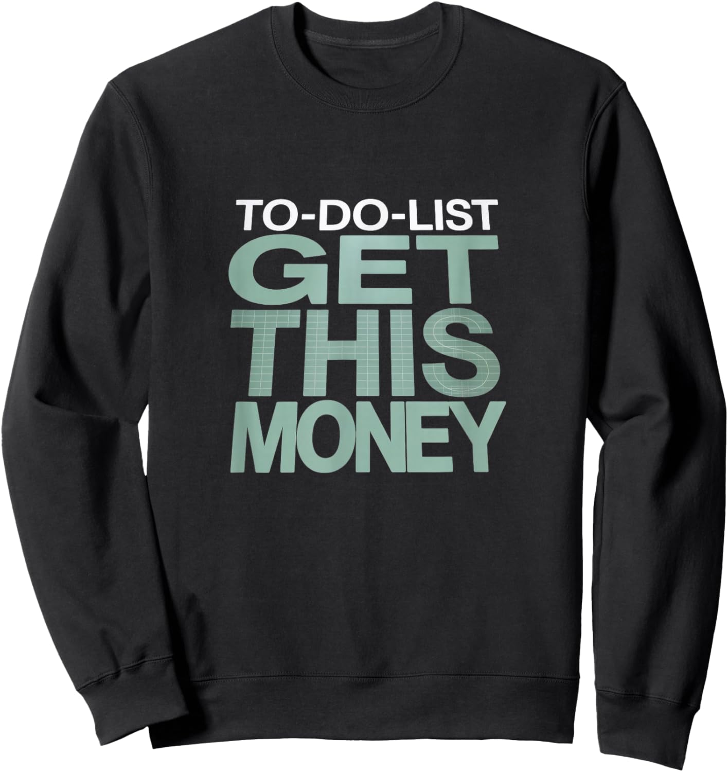 to-Do List: Get This Money – Funny Hustle Sweatshirt - Sweatshirt | Black