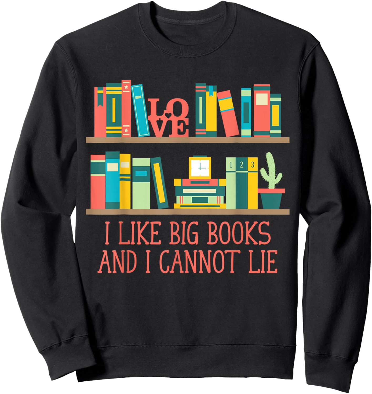 Like Big Books and I Cannot Lie Funny Bookworm Humor Sweatshirt - Sweatshirt | Black