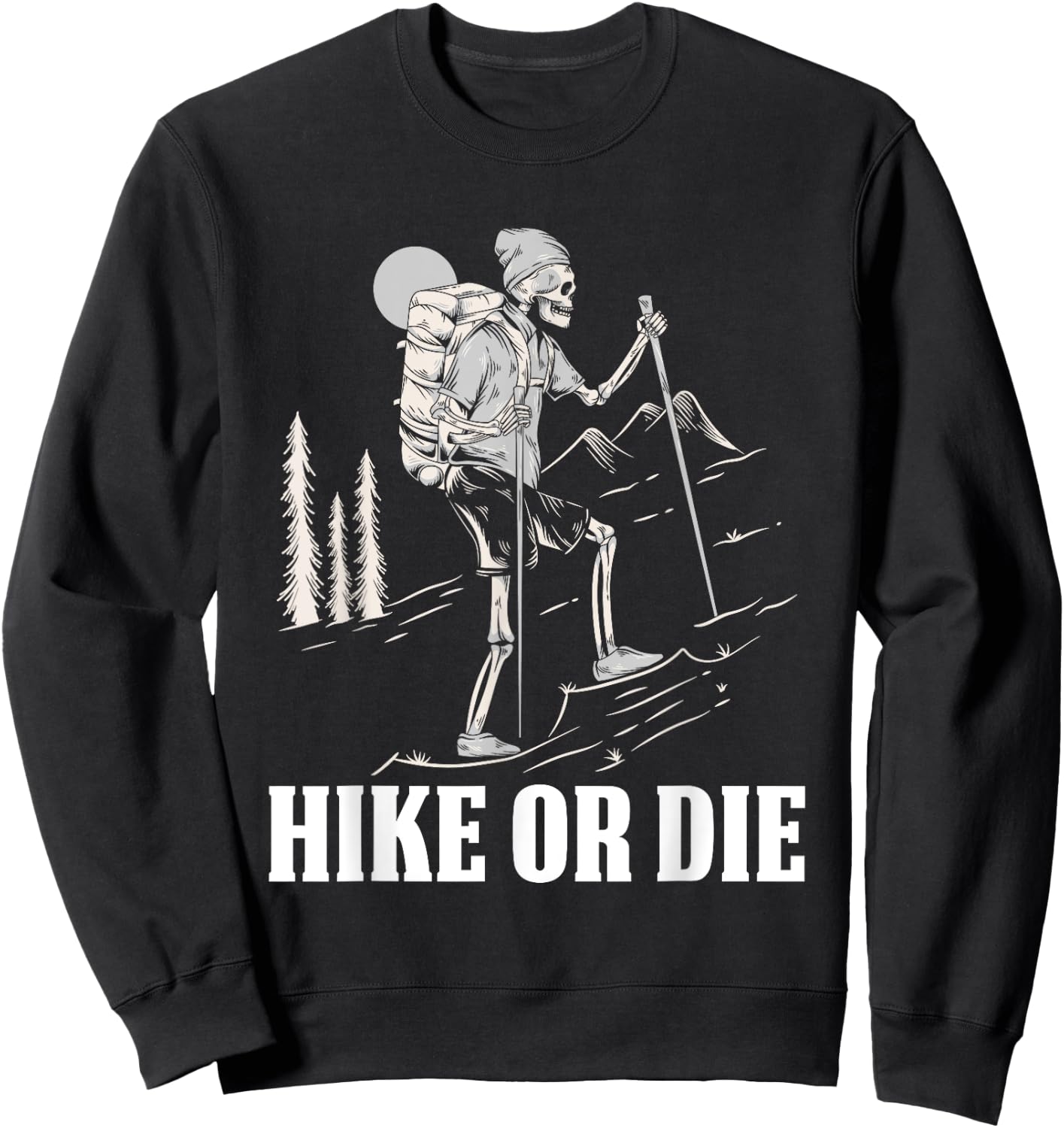 Hike Or Die Halloween Costume Skeleton Hiking Nature Hiker Sweatshirt - Sweatshirt | Black