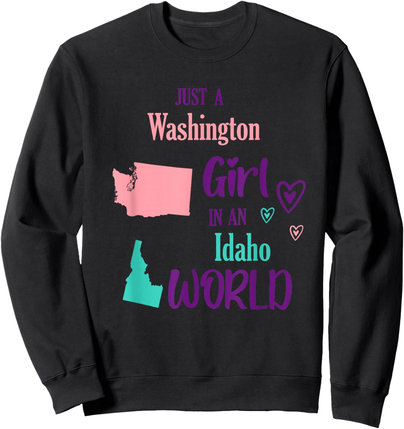 Proud Girl Just a Washington girl in a Idaho World Sweatshirt - Sweatshirt | Black