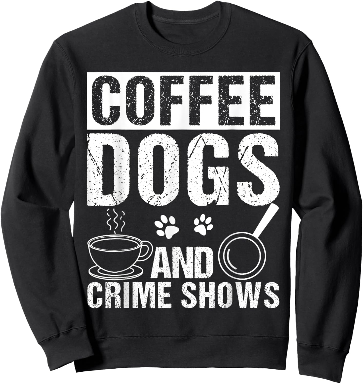 Coffee Dogs AND Crime Shows Coffee Dogs Crime Shows Pet Sweatshirt - Sweatshirt | Black
