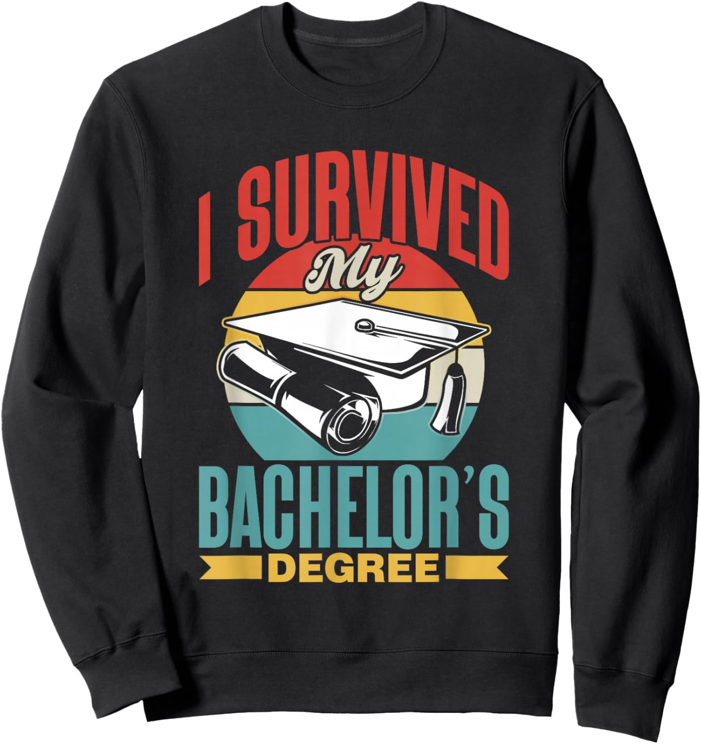 I Survived My Bachelor's Degree Party Bachelor Graduation Sweatshirt - Sweatshirt | Black