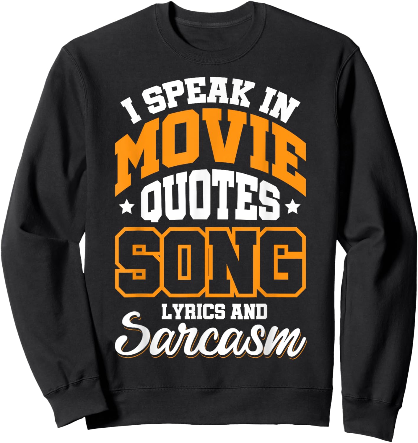 I Speak In Movie Quotes Song Lyrics And Sarcasm Sweatshirt - Sweatshirt | Black