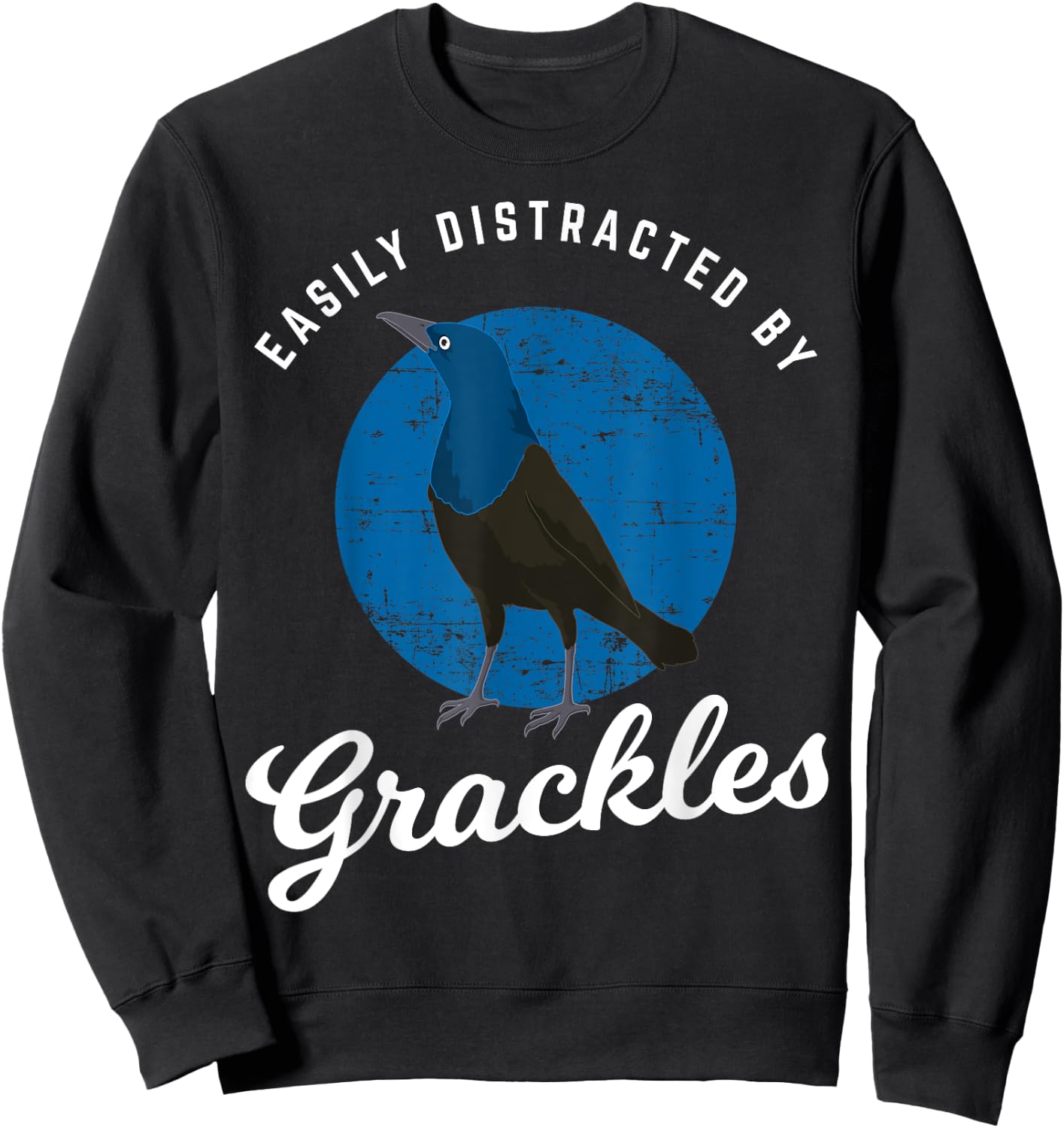 Birding Birdwatching Easily Distracted By Grackles Sweatshirt - Sweatshirt | Black