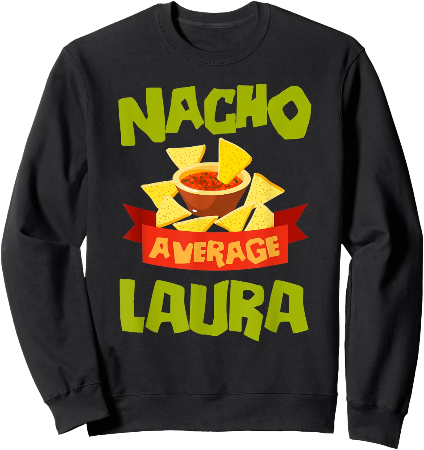 NACHO AVERAGE LAURA Funny Birthday Personalized Name Gift Sweatshirt - Sweatshirt | Black