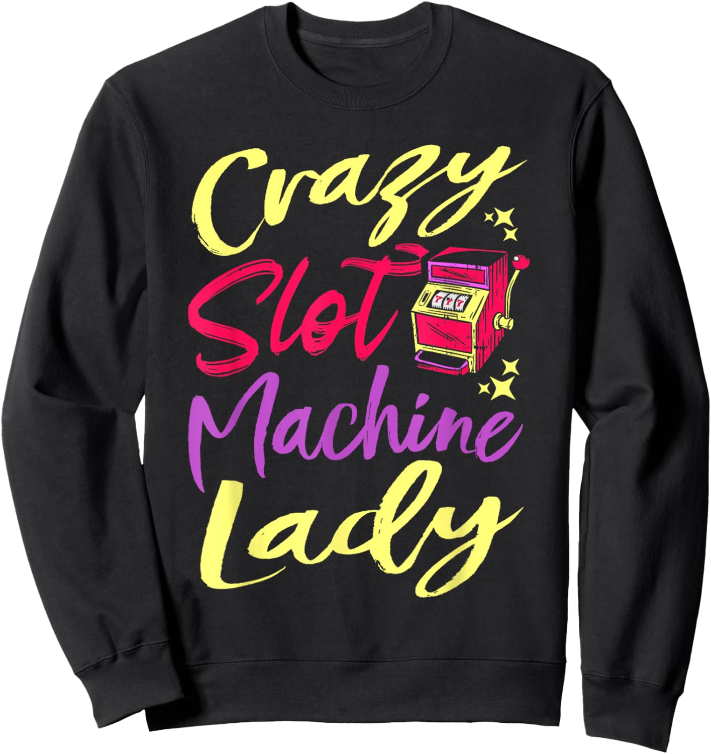 Crazy Slot Machine Lady, Lucky Las Veagas Casino Game Sweatshirt - Sweatshirt | Black