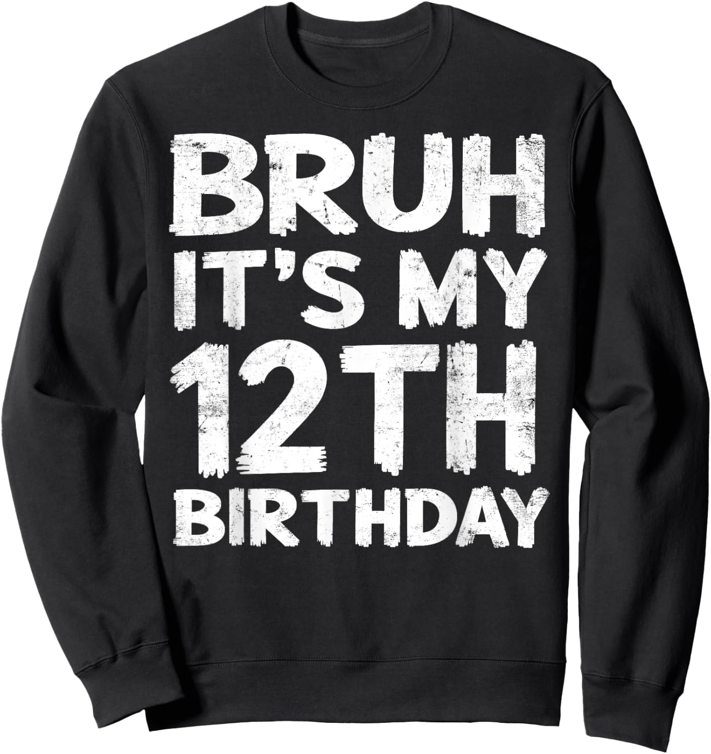 Bruh It's My 12th Birthday 12 Year Old Birthday Gift Sweatshirt - Sweatshirt | Black