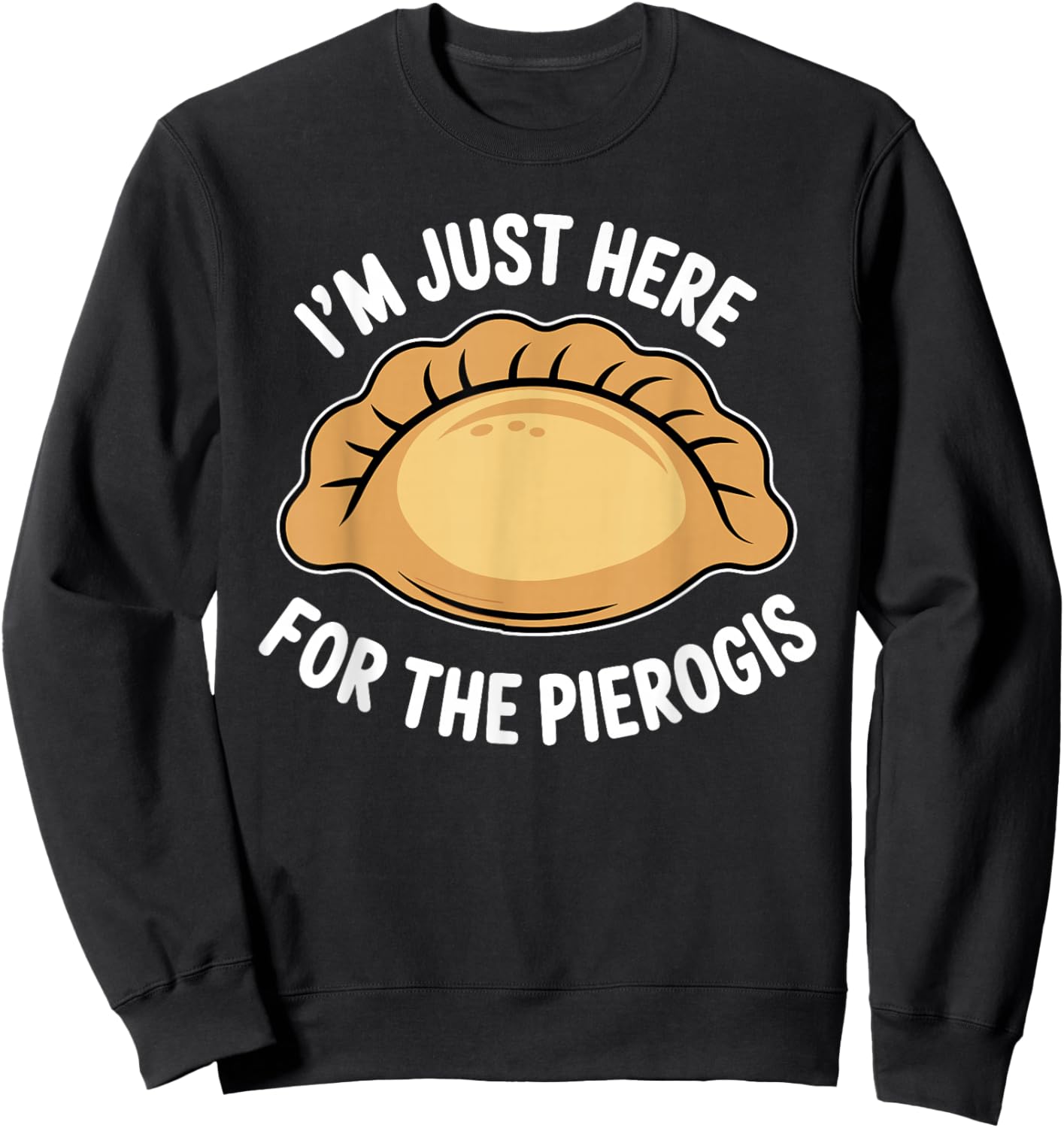 Polish Food Pierogi Just Here for The Pierogis Polska Sweatshirt - Sweatshirt | Black