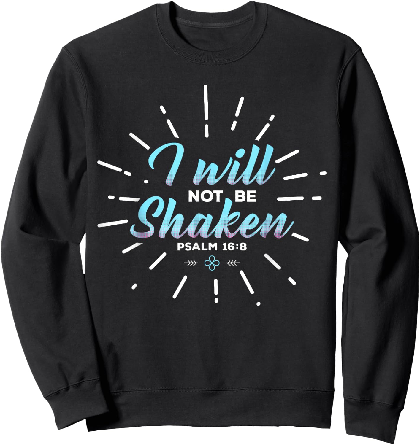 Religious Shirt, I Will Not Be Shaken Sweatshirt - Sweatshirt | Black