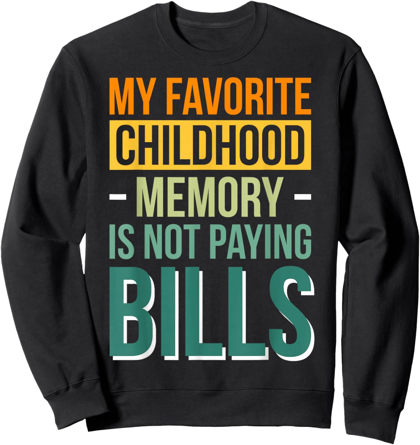 My Favorite Childhood Memory Is Not Paying Bills Sweatshirt - Sweatshirt | Black