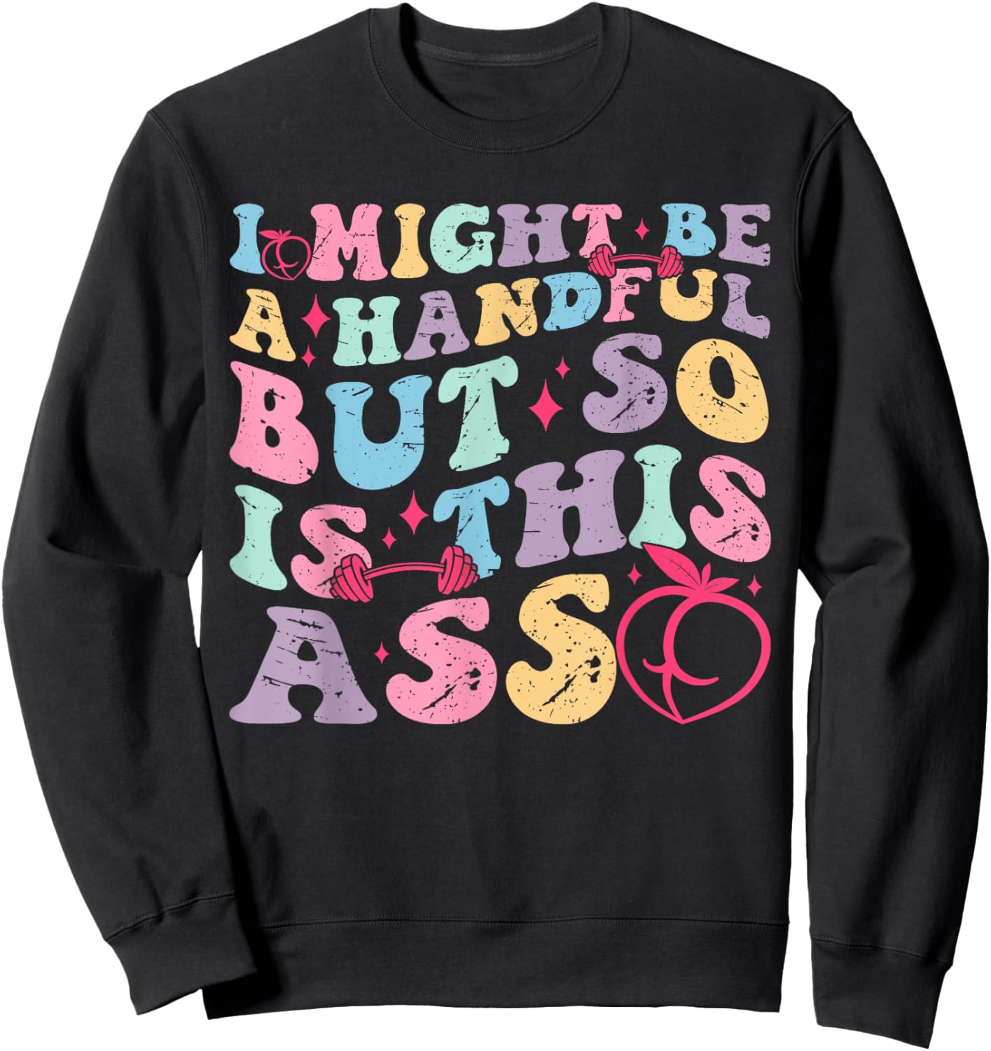 I Might Be A Handful But So Is This Ass Workout Gym Quote Sweatshirt - Sweatshirt | Black