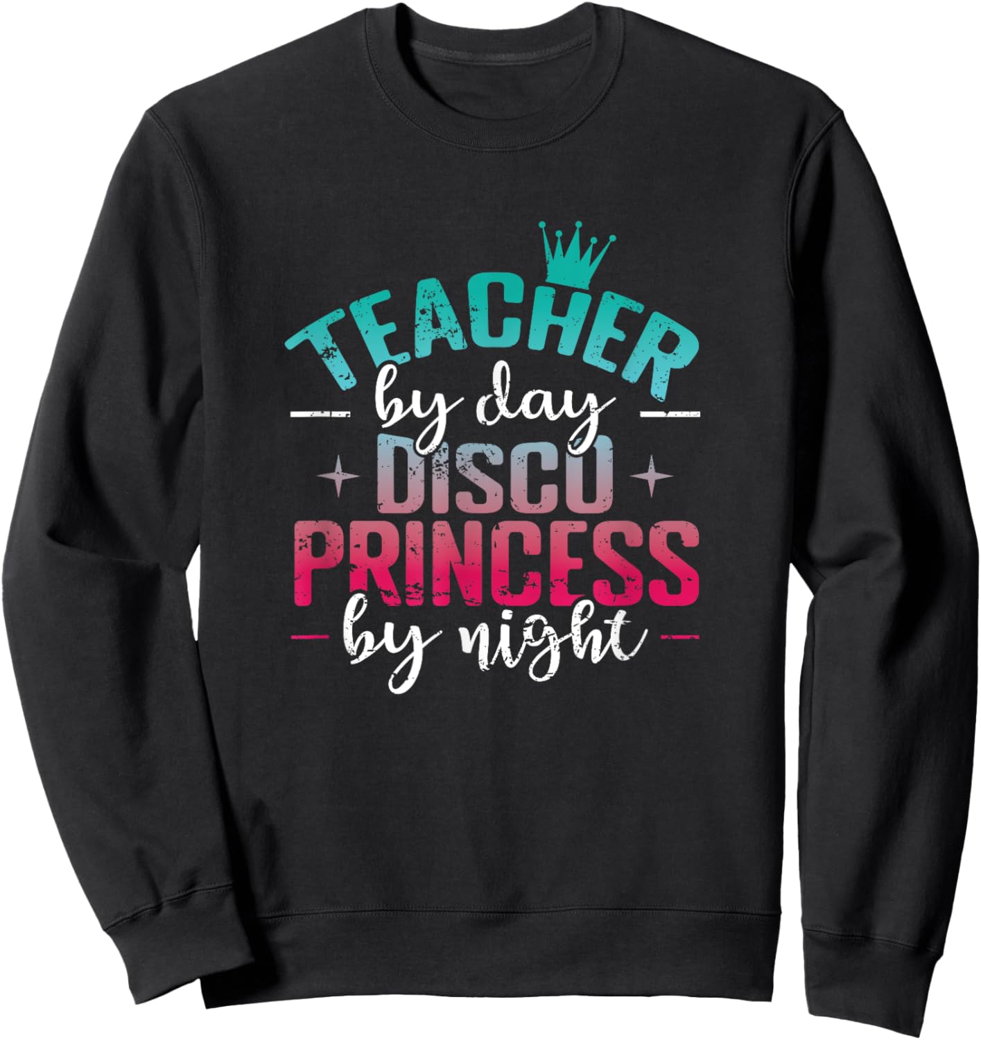 Teacher by Day Disco Princess by Night Sweatshirt - Sweatshirt | Black