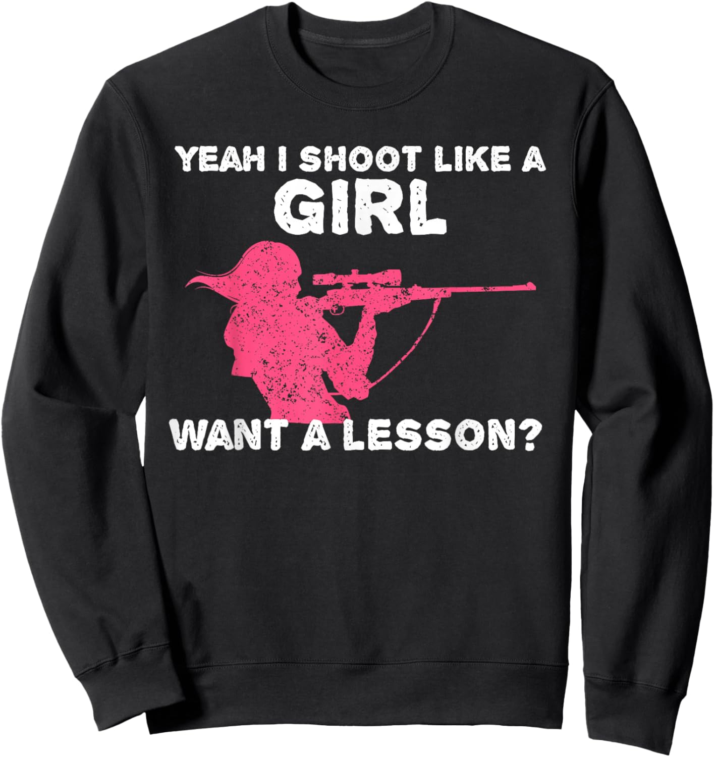 Yeah I Shoot Like A Girl Want A Lesson? Funny Girls Hunter Sweatshirt - Sweatshirt | Black