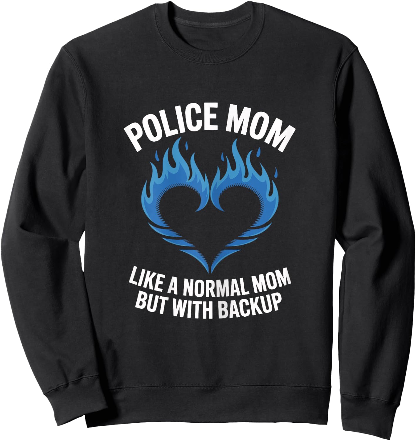 Police Mom Like A Normal Mom But with Backup Blue Heart Sweatshirt - Sweatshirt | Black