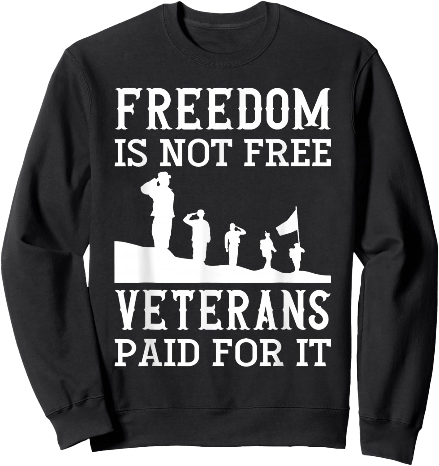 Freedom Is Not Free Veterans Paid For It - Veteran Sweatshirt - Sweatshirt | Black