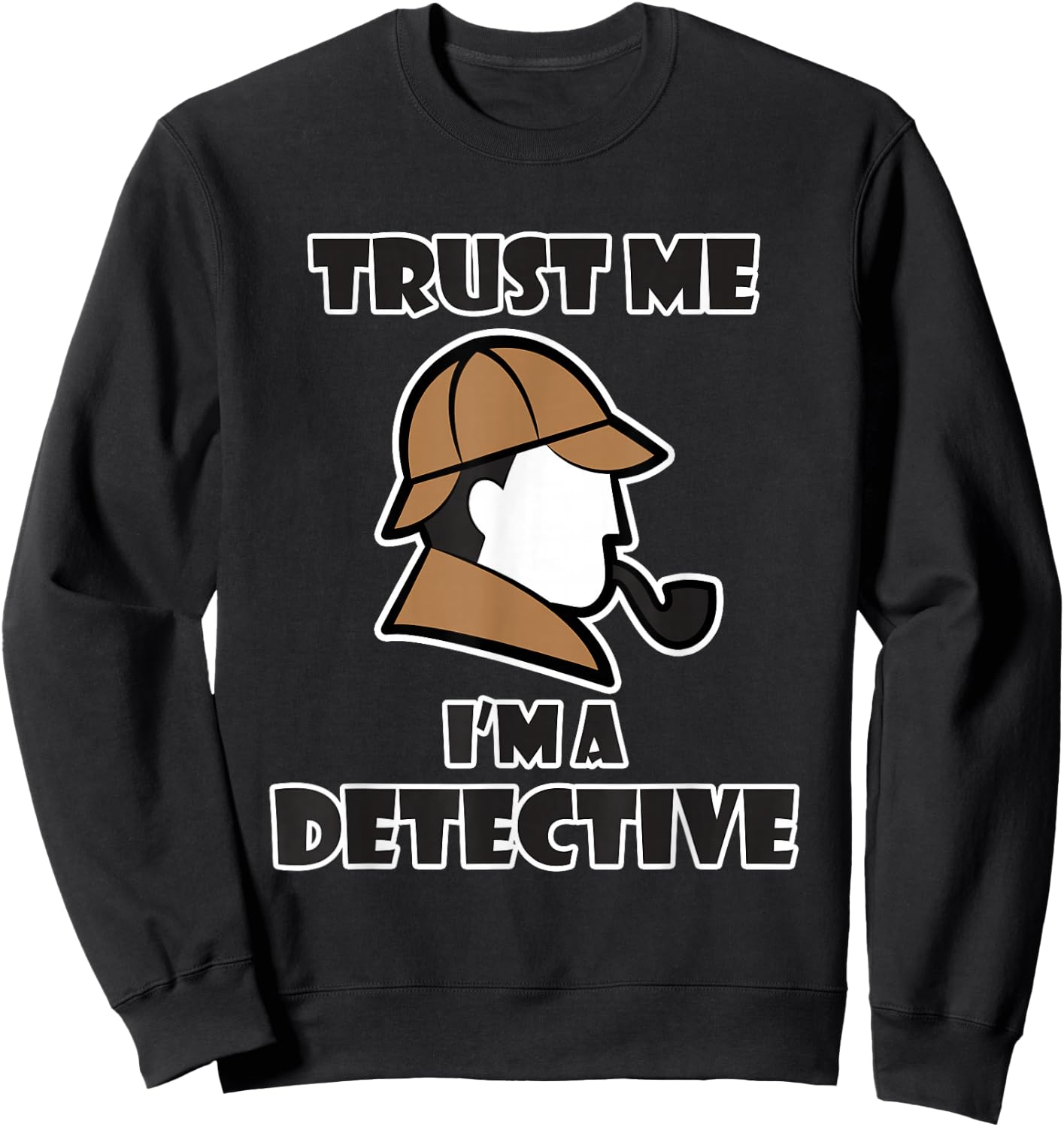 Detective Design & Women - Trust Me I'm a Detective Sweatshirt - Sweatshirt | Black