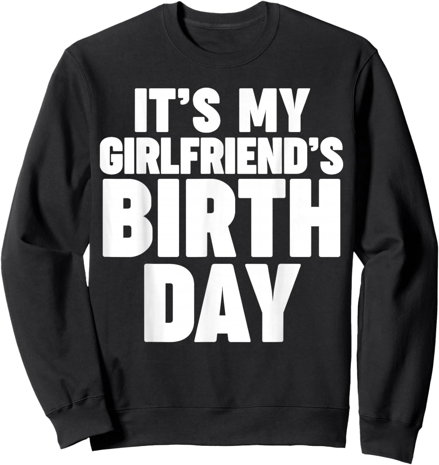 It's my girlfriend's birthday Sweatshirt - Sweatshirt | Black